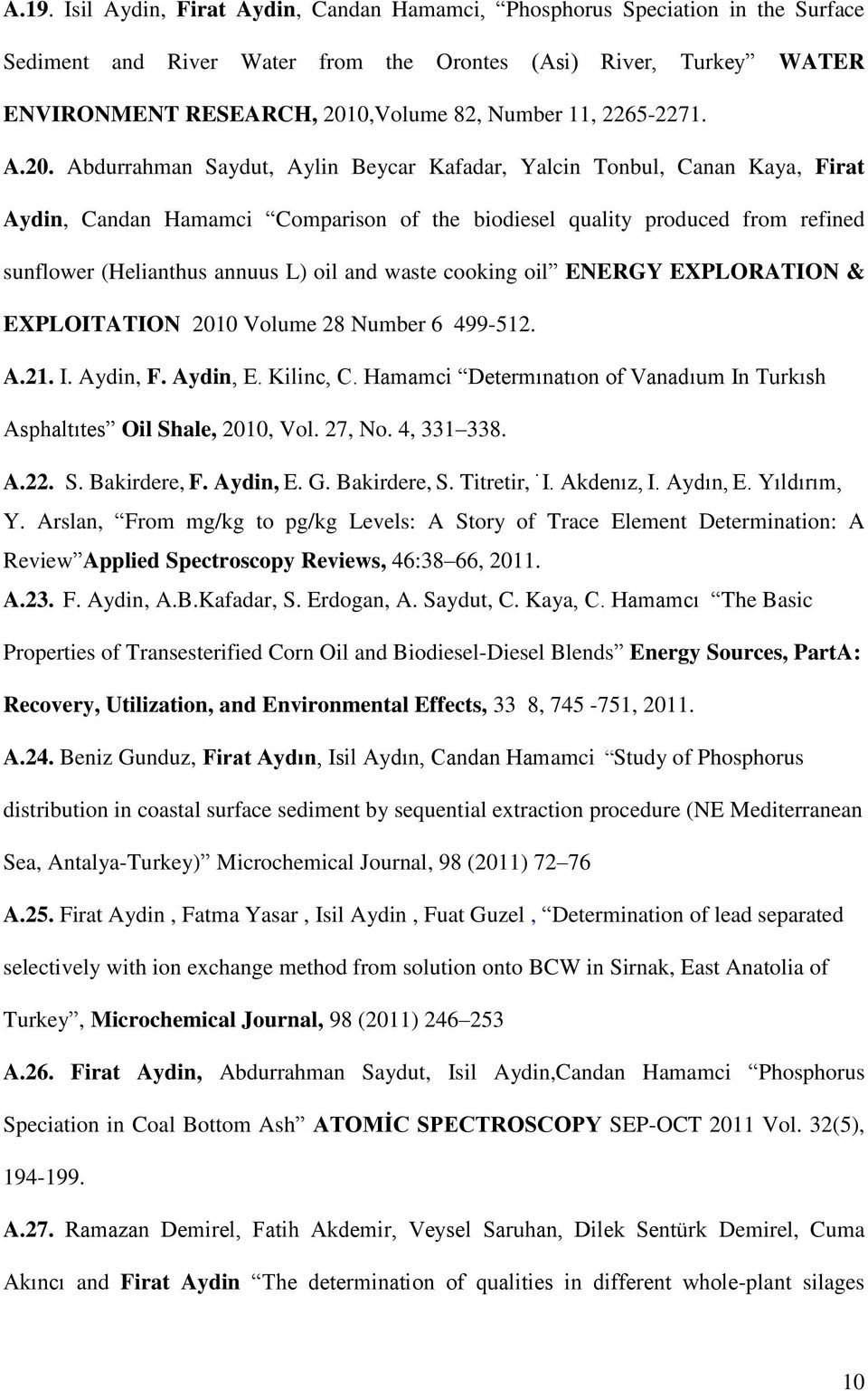 Abdurrahman Saydut, Aylin Beycar Kafadar, Yalcin Tonbul, Canan Kaya, Firat Aydin, Candan Hamamci Comparison of the biodiesel quality produced from refined sunflower (Helianthus annuus L) oil and