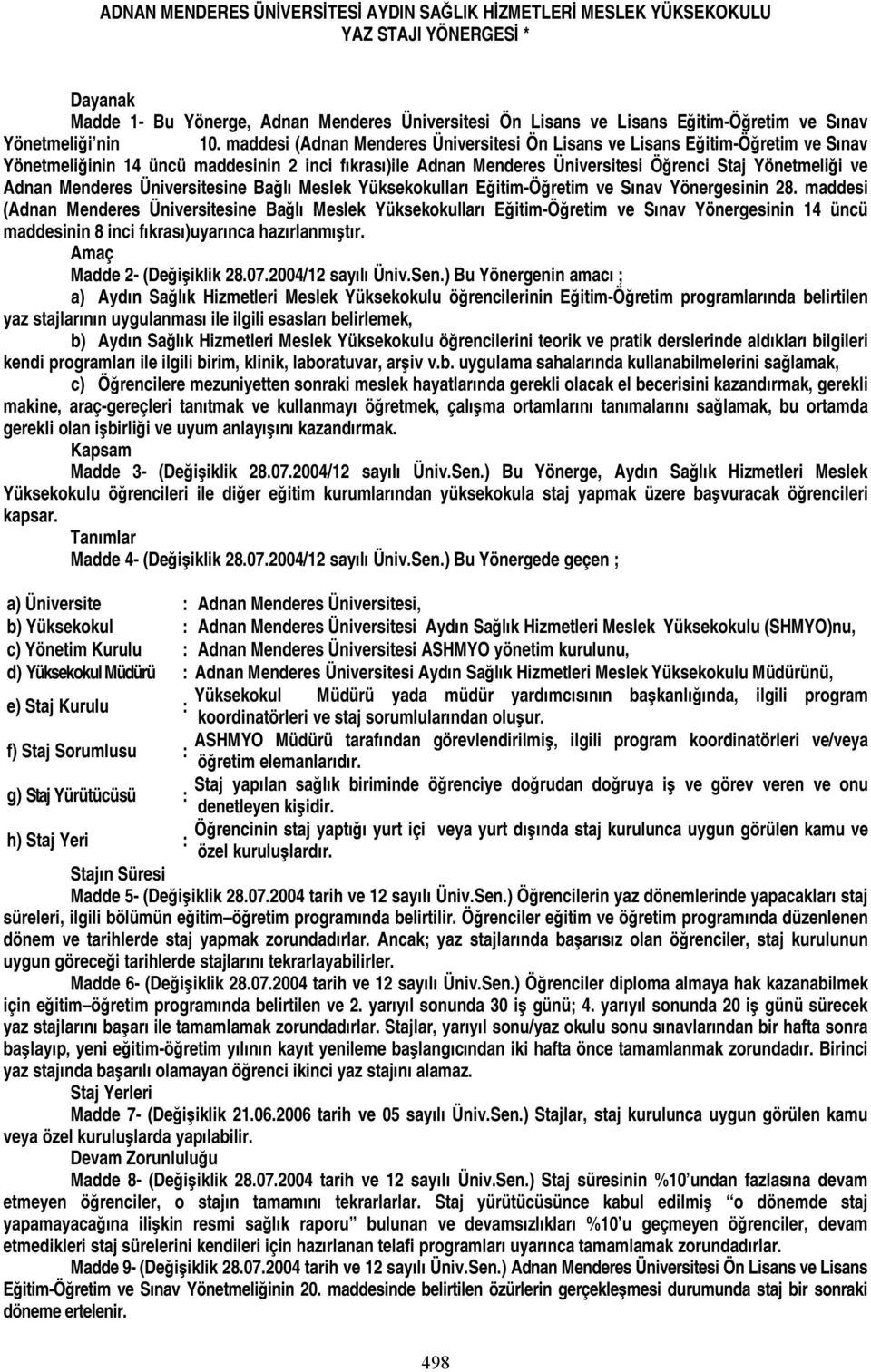 maddesi (Adnan Menderes Üniversitesi Ön Lisans ve Lisans Eğitim-Öğretim ve Sınav Yönetmeliğinin 14 üncü maddesinin 2 inci fıkrası)ile Adnan Menderes Üniversitesi Öğrenci Staj Yönetmeliği ve Adnan