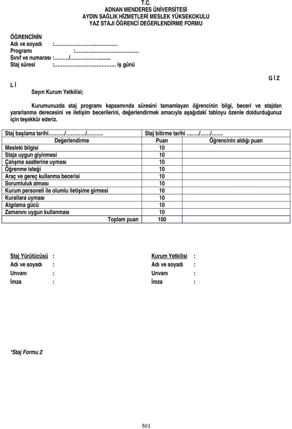 ADNAN MENDERES ÜNİVERSİTESİ AYDIN SAĞLIK HİZMETLERİ MESLEK YÜKSEKOKULU YAZ STAJI  DEĞERLENDİRME FORMU L İ Sayın Kurum Yetkilisi; G İ Z Kurumunuzda staj programı kapsamında süresini tamamlayan