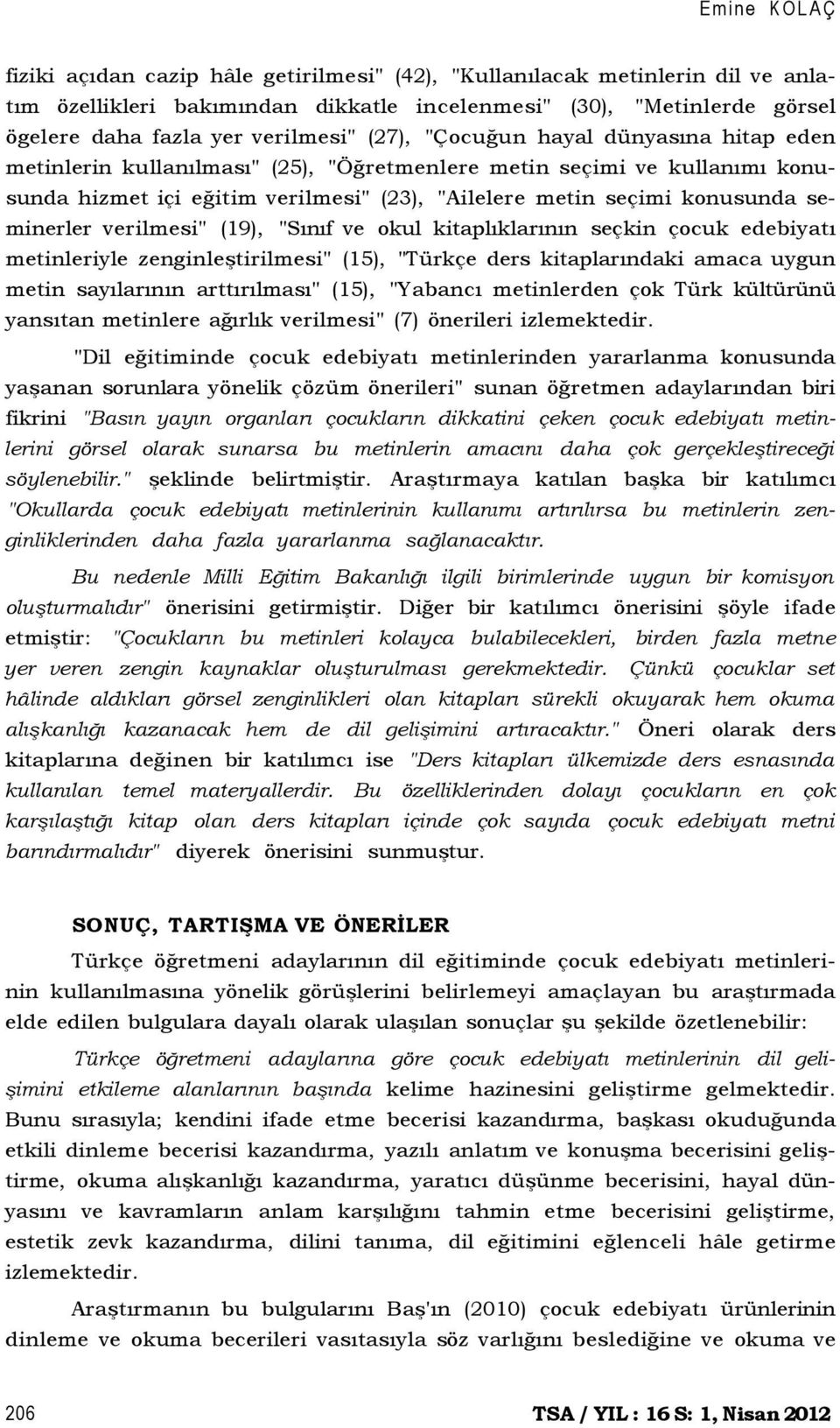 seminerler verilmesi" (19), "Sınıf ve okul kitaplıklarının seçkin çocuk edebiyatı metinleriyle zenginleştirilmesi" (15), "Türkçe ders kitaplarındaki amaca uygun metin sayılarının arttırılması" (15),