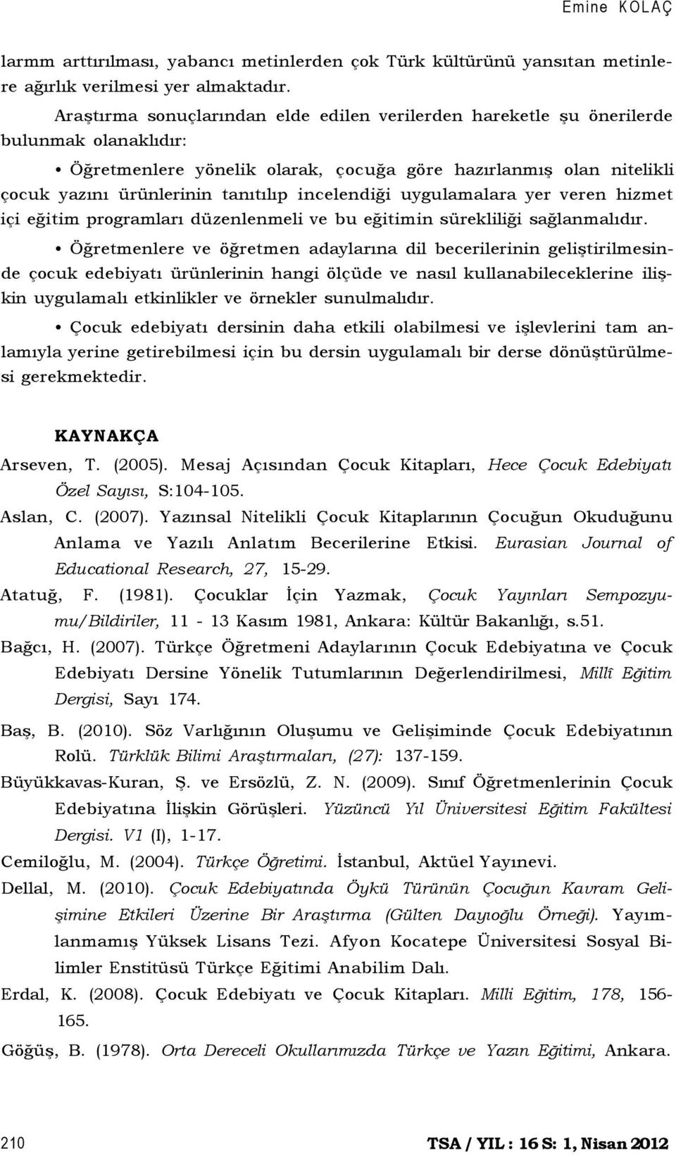 incelendiği uygulamalara yer veren hizmet içi eğitim programları düzenlenmeli ve bu eğitimin sürekliliği sağlanmalıdır.