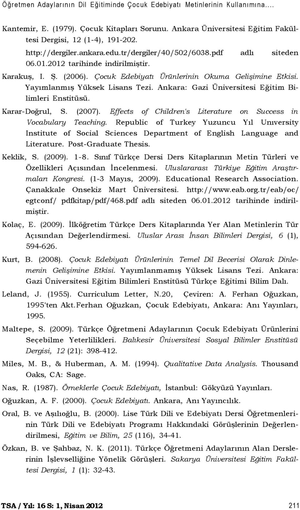 Yayımlanmış Yüksek Lisans Tezi. Ankara: Gazi Üniversitesi Eğitim Bilimleri Enstitüsü. Karar-Doğrul, S. (2007). Effects of Children's Literature on Success in Vocabulary Teaching.