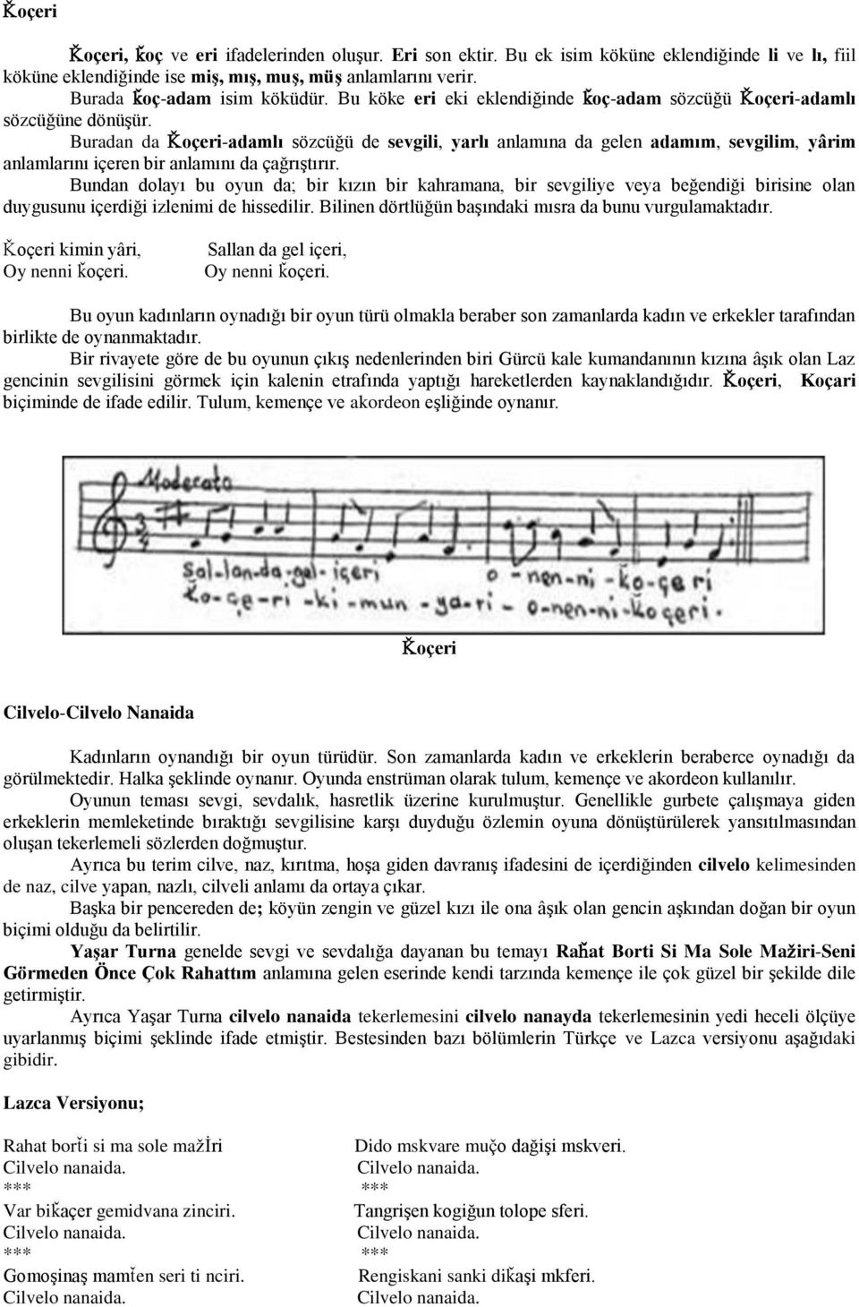 Buradan da Üoçeri-adamlı sözcüğü de sevgili, yarlı anlamına da gelen adamım, sevgilim, yârim anlamlarını içeren bir anlamını da çağrıştırır.