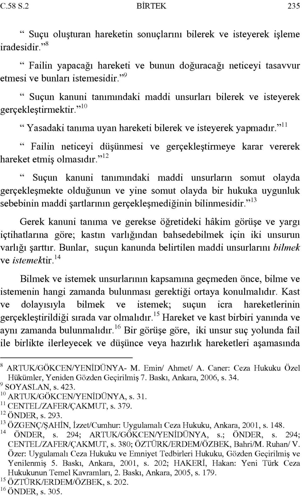 11 Failin neticeyi düşünmesi ve gerçekleştirmeye karar vererek hareket etmiş olmasıdır.