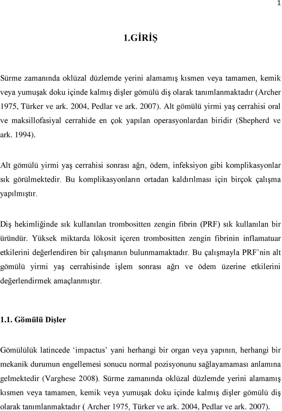 Alt gömülü yirmi yaş cerrahisi sonrası ağrı, ödem, infeksiyon gibi komplikasyonlar sık görülmektedir. Bu komplikasyonların ortadan kaldırılması için birçok çalışma yapılmıştır.