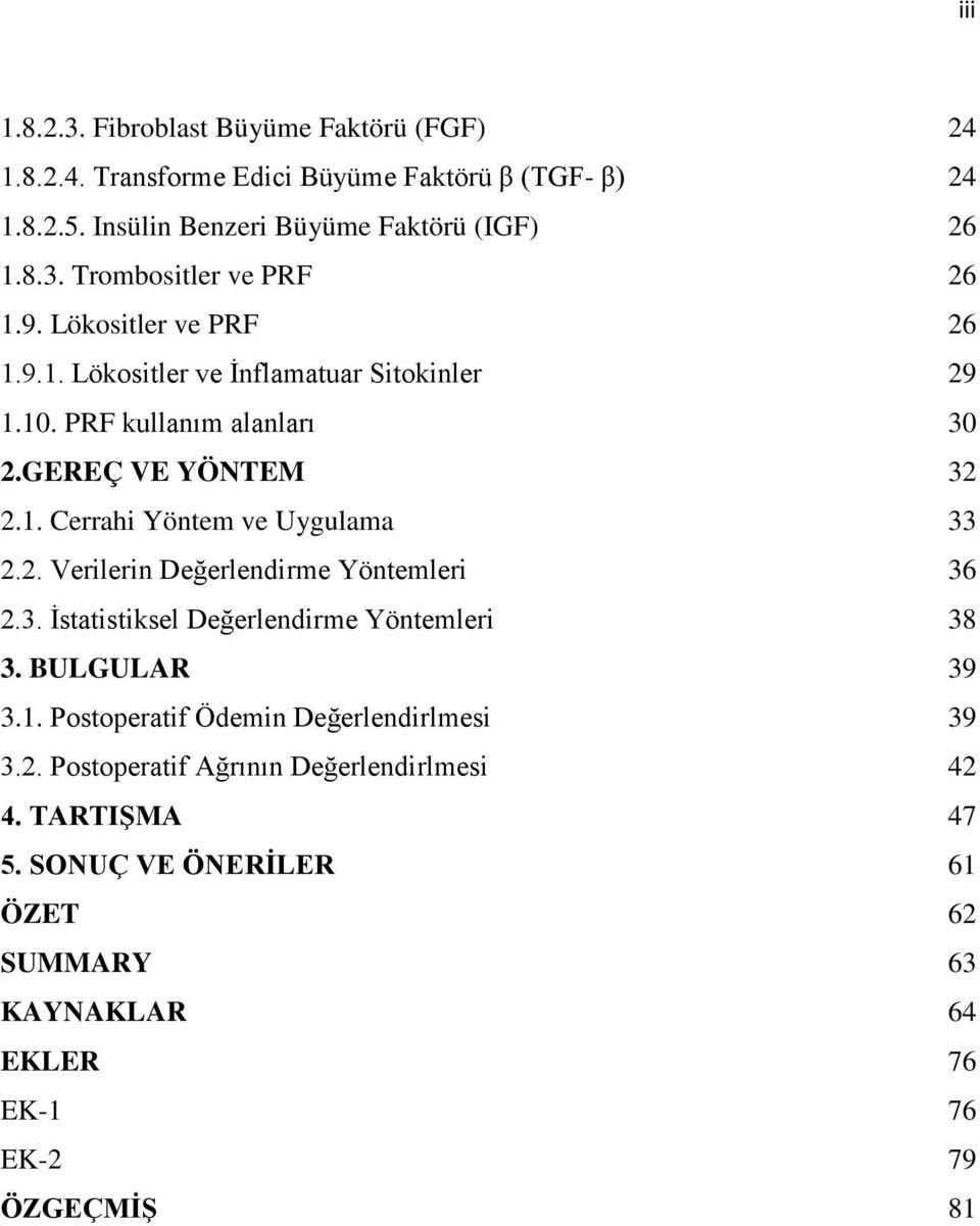 3. İstatistiksel Değerlendirme Yöntemleri 38 3. BULGULAR 39 3.1. Postoperatif Ödemin Değerlendirlmesi 39 3.2. Postoperatif Ağrının Değerlendirlmesi 42 4.