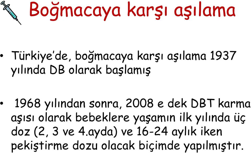 karma aşısı olarak bebeklere yaşamın ilk yılında üç doz (2, 3 ve