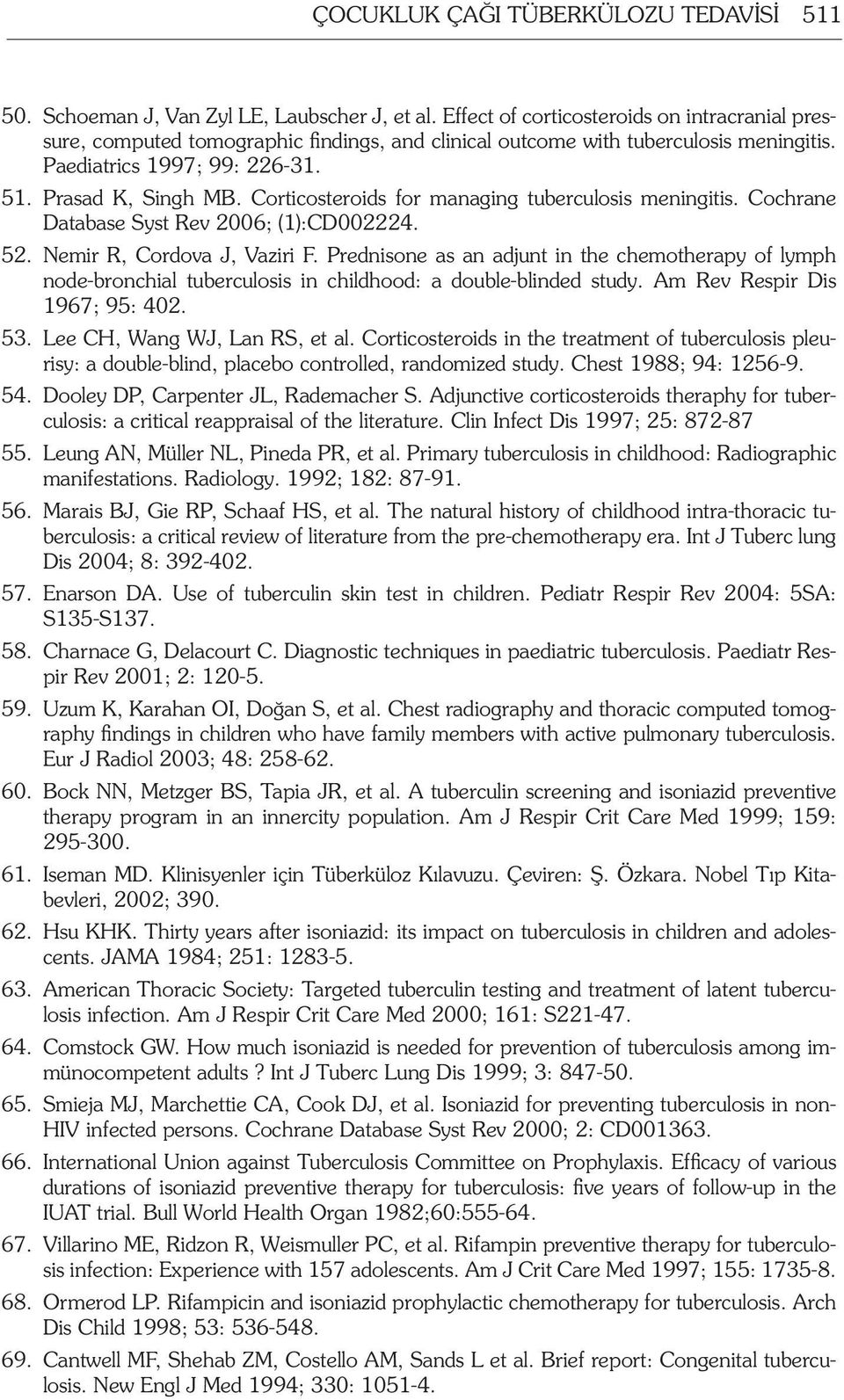 Corticosteroids for managing tuberculosis meningitis. Cochrane Database Syst Rev 2006; (1):CD002224. 52. Nemir R, Cordova J, Vaziri F.