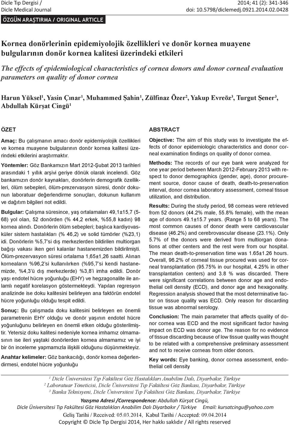 characteristics of cornea donors and donor corneal evaluation parameters on quality of donor cornea Harun Yüksel 1, Yasin Çınar 1, Muhammed Şahin 1, Zülfinaz Özer 2, Yakup Evreöz 3, Turgut Şener 3,