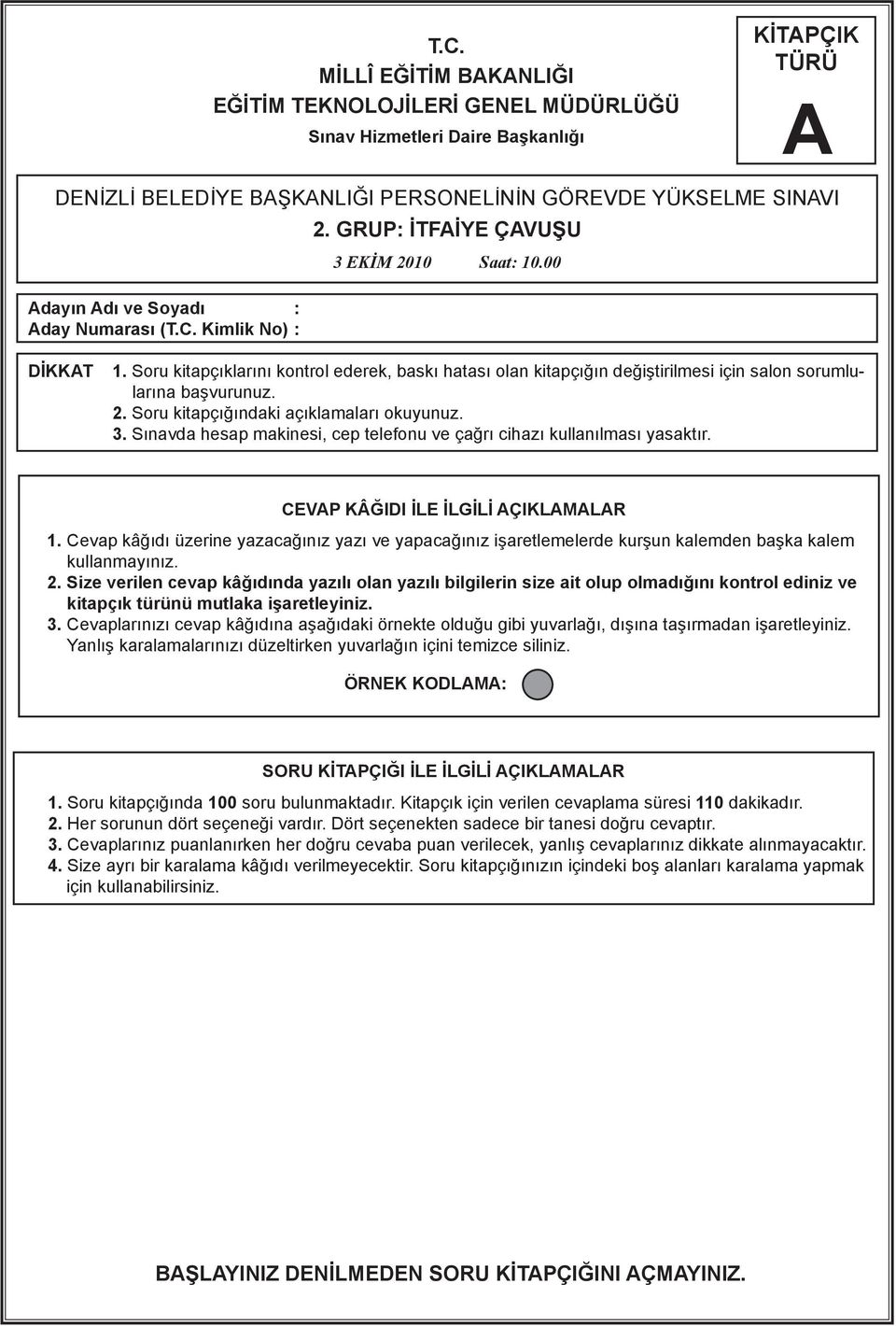 2. Soru kitapçığındaki açıklamaları okuyunuz. 3. Sınavda hesap makinesi, cep telefonu ve çağrı cihazı kullanılması yasaktır. CEVP KÂĞIDI İLE İLGİLİ ÇIKLMLR 1.