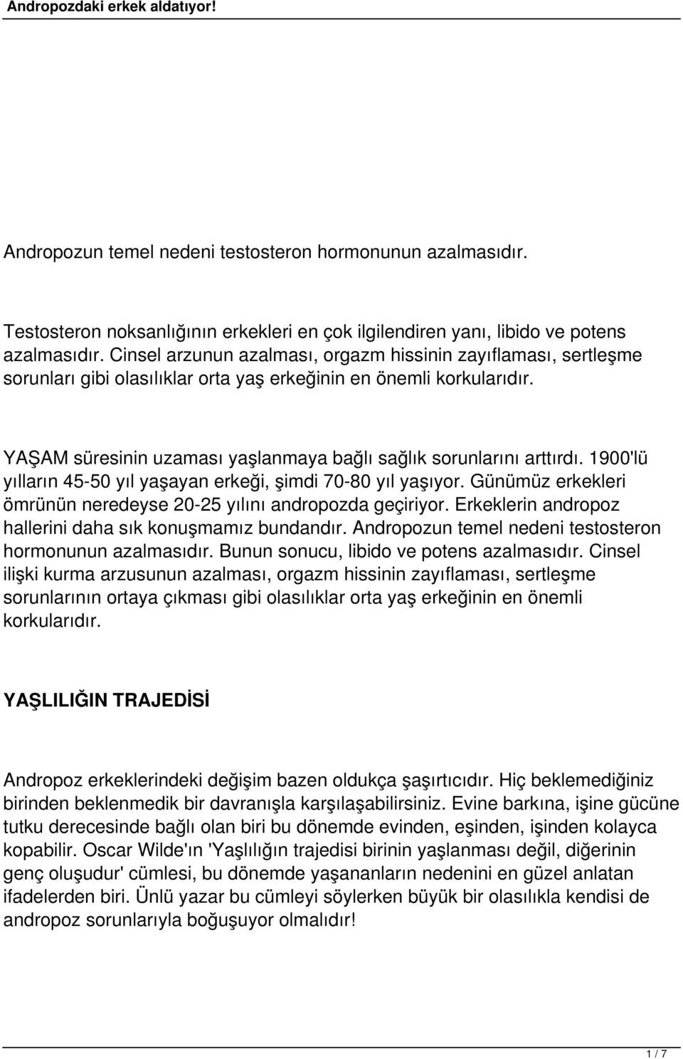 YAŞAM süresinin uzaması yaşlanmaya bağlı sağlık sorunlarını arttırdı. 1900'lü yılların 45-50 yıl yaşayan erkeği, şimdi 70-80 yıl yaşıyor.