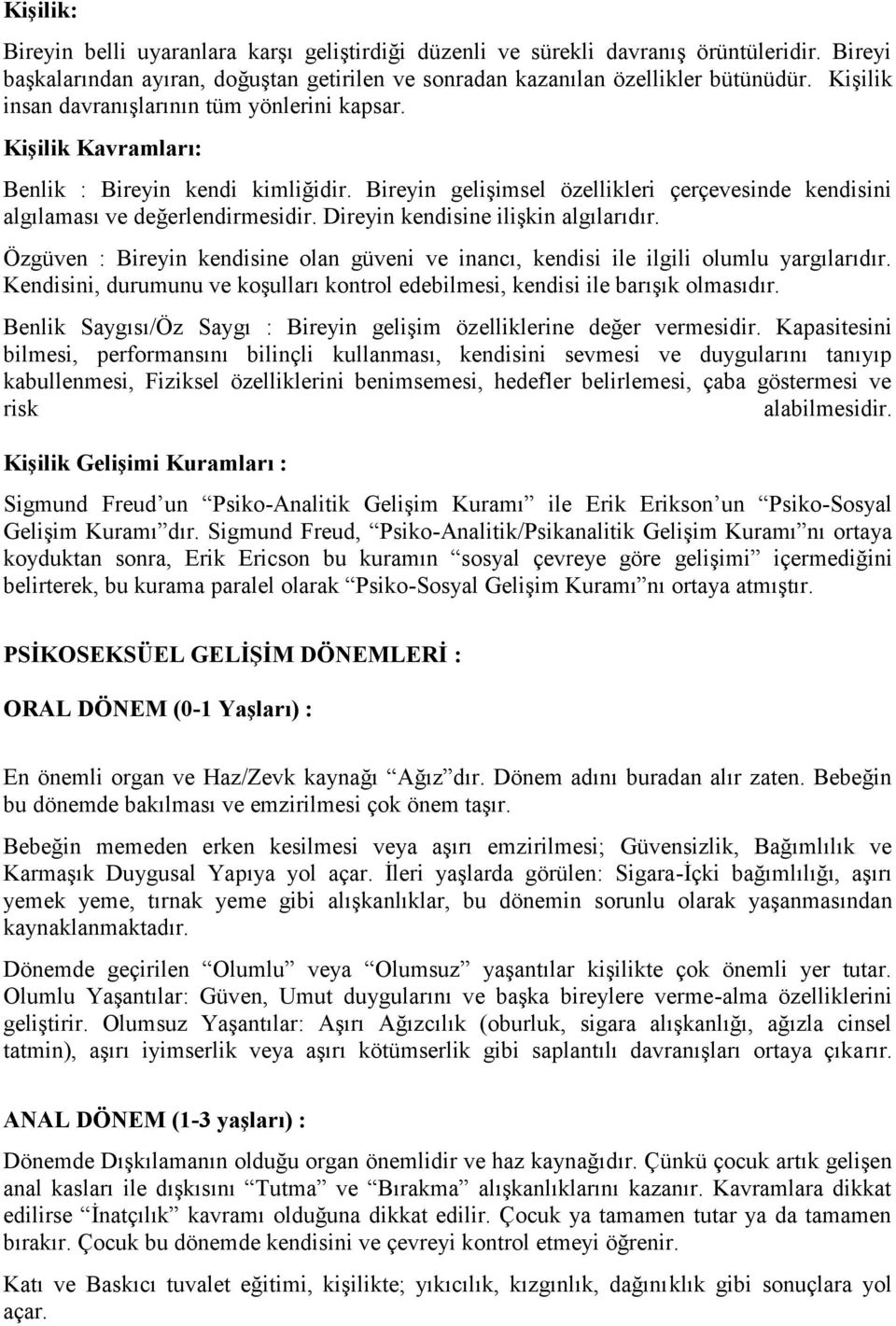 Direyin kendisine ilişkin algılarıdır. Özgüven : Bireyin kendisine olan güveni ve inancı, kendisi ile ilgili olumlu yargılarıdır.