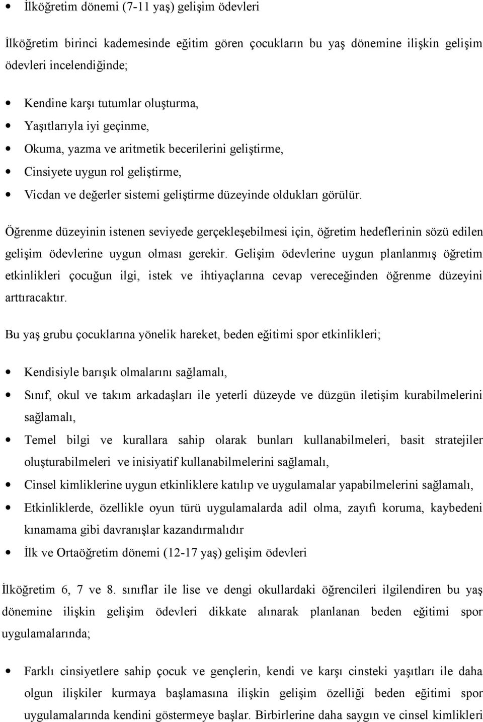 Öğrenme düzeyinin istenen seviyede gerçekleşebilmesi için, öğretim hedeflerinin sözü edilen gelişim ödevlerine uygun olması gerekir.