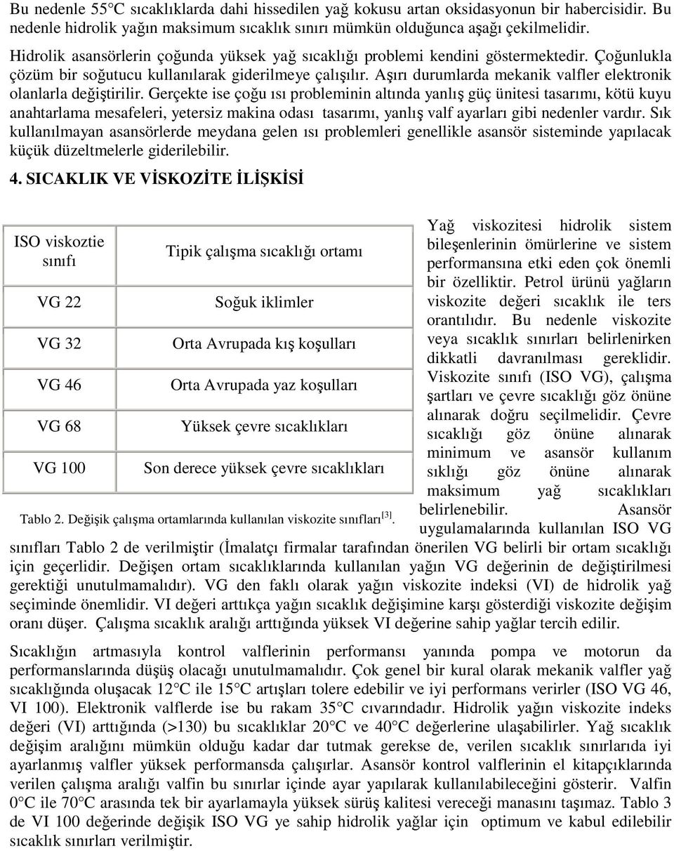 Aşırı durumlarda mekanik valfler elektronik olanlarla değiştirilir.