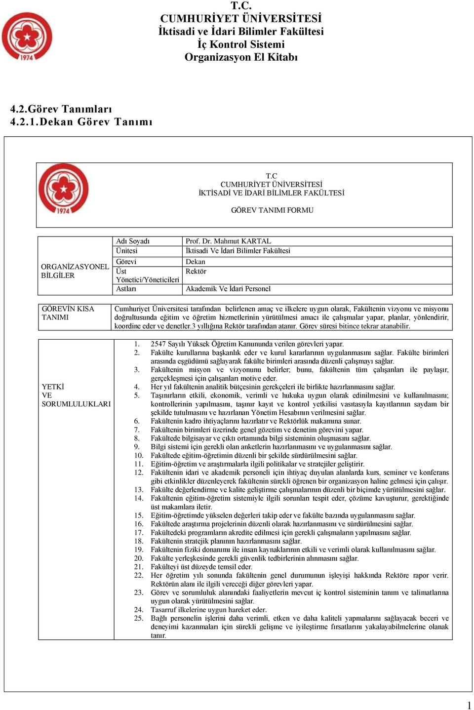 doğrultusunda eğitim ve öğretim hizmetlerinin yürütülmesi amacı ile çalışmalar yapar, planlar, yönlendirir, koordine eder ve denetler.3 yıllığına Rektör tarafından atanır.