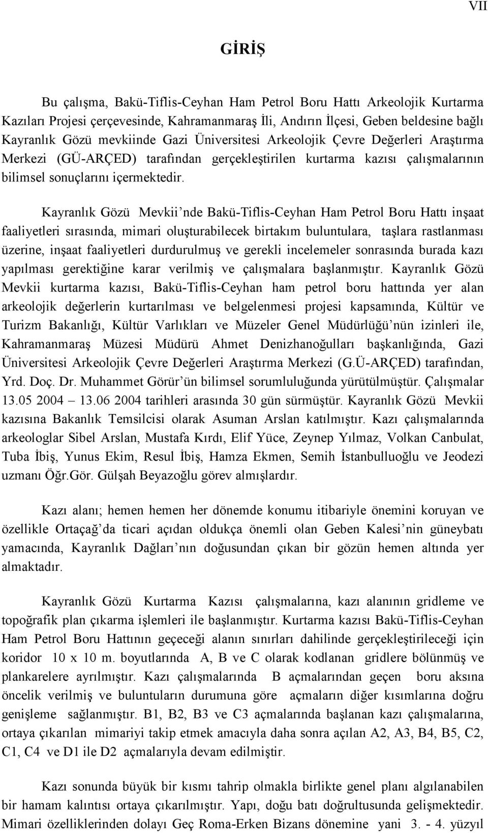 Kayranlık Gözü Mevkii nde Bakü-Tiflis-Ceyhan Ham Petrol Boru Hattı inşaat faaliyetleri sırasında, mimari oluşturabilecek birtakım buluntulara, taşlara rastlanması üzerine, inşaat faaliyetleri