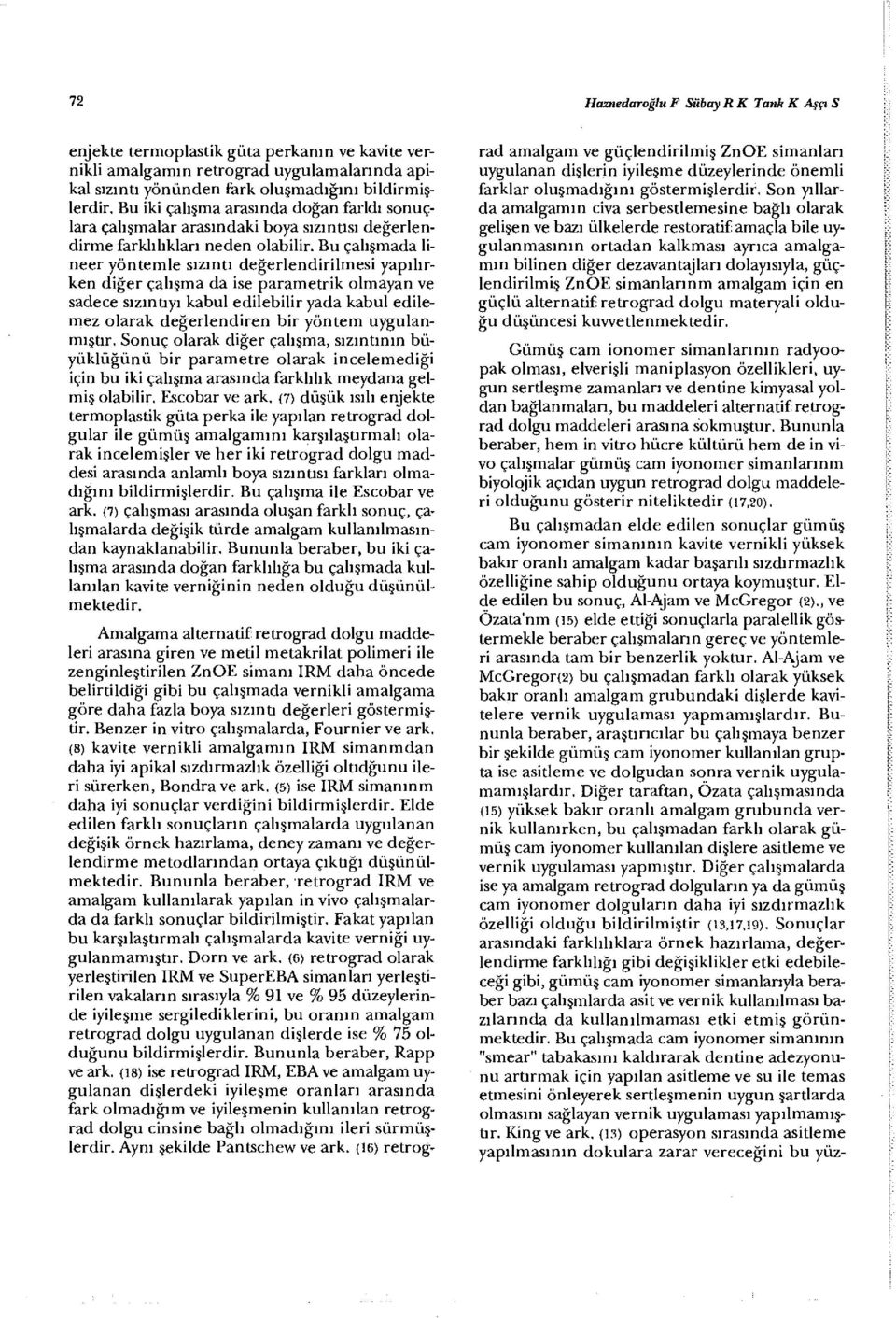 Bu çalışmada lineer yöntemle sızıntı değerlendirilmesi yapılırken diğer çalışma da ise parametrik olmayan ve sadece sızıntıyı kabul edilebilir yada kabul edilemez olarak değerlendiren bir yöntem