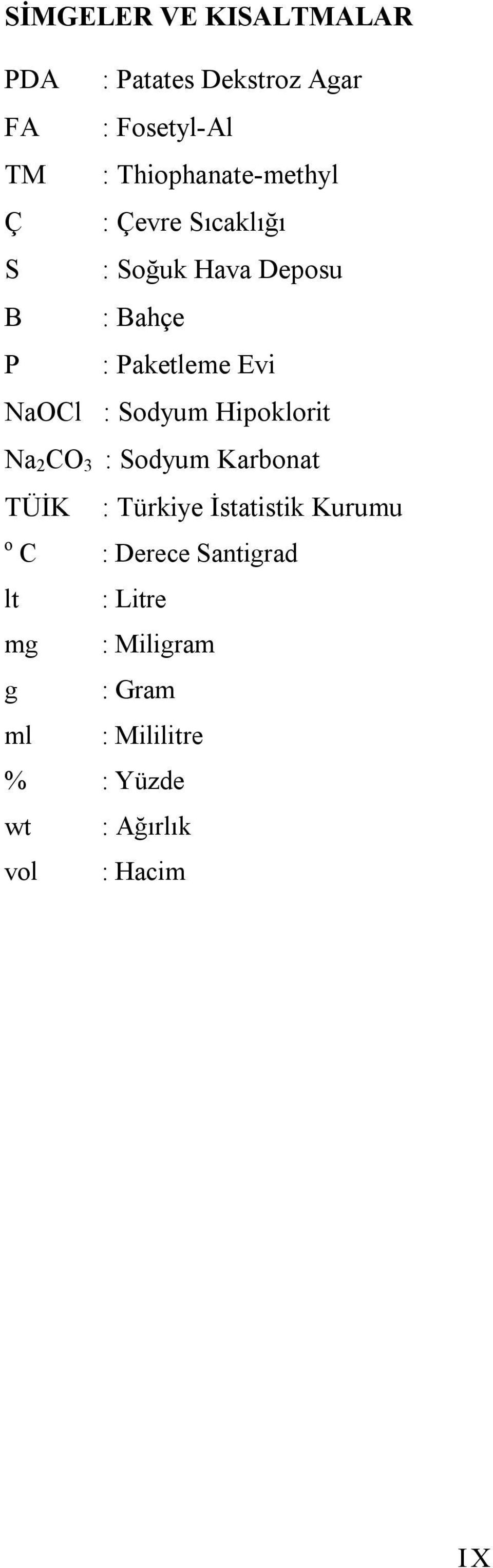 NaOCl : Sodyum Hipoklorit Na 2 CO 3 : Sodyum Karbonat TÜİK : Türkiye İstatistik Kurumu o