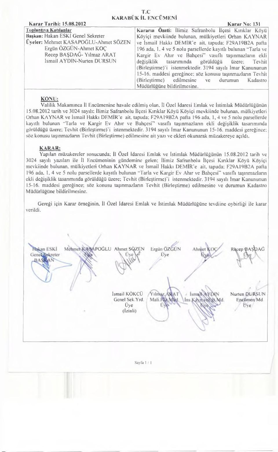 F29A19B2A pafta 196 ada, 1,4 ve 5 nolu parsellerde kayıtlı bulunan Tarla ve Kargir Ev Ahır ve Bahçesi" vasıflı taşınmazların ekli değişiklik tasarımında görüldüğü üzere; Tevhit (Birleştirme) i