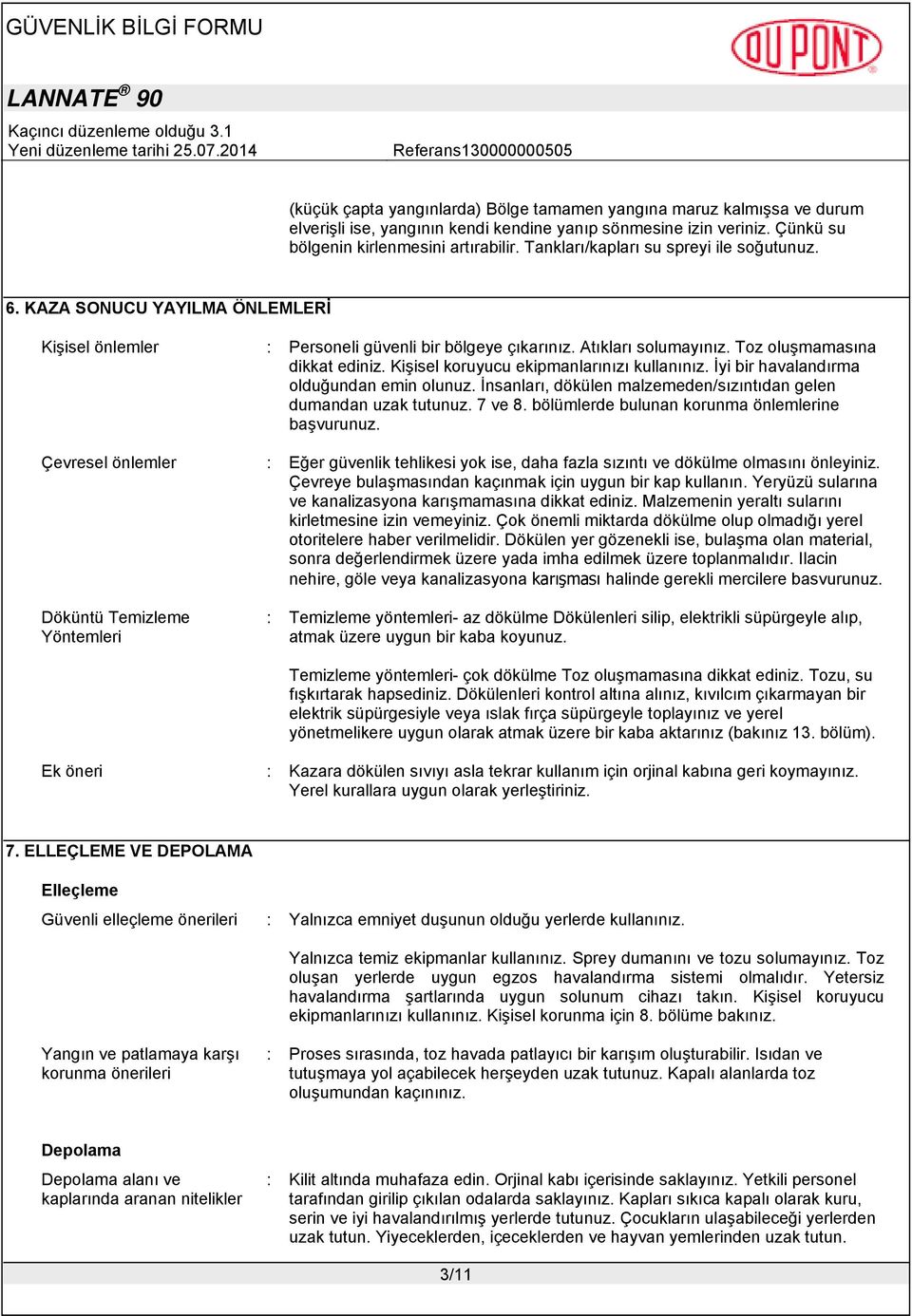 Kişisel koruyucu ekipmanlarınızı kullanınız. İyi bir havalandırma olduğundan emin olunuz. İnsanları, dökülen malzemeden/sızıntıdan gelen dumandan uzak tutunuz. 7 ve 8.