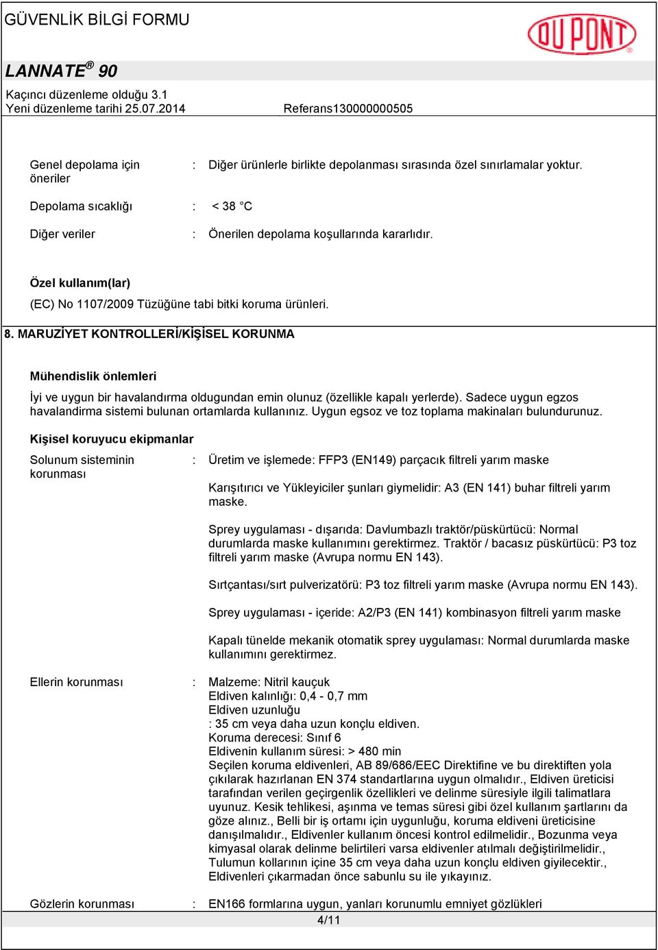 MARUZİYET KONTROLLERİ/KİŞİSEL KORUNMA Mühendislik önlemleri İyi ve uygun bir havalandırma oldugundan emin olunuz (özellikle kapalı yerlerde).