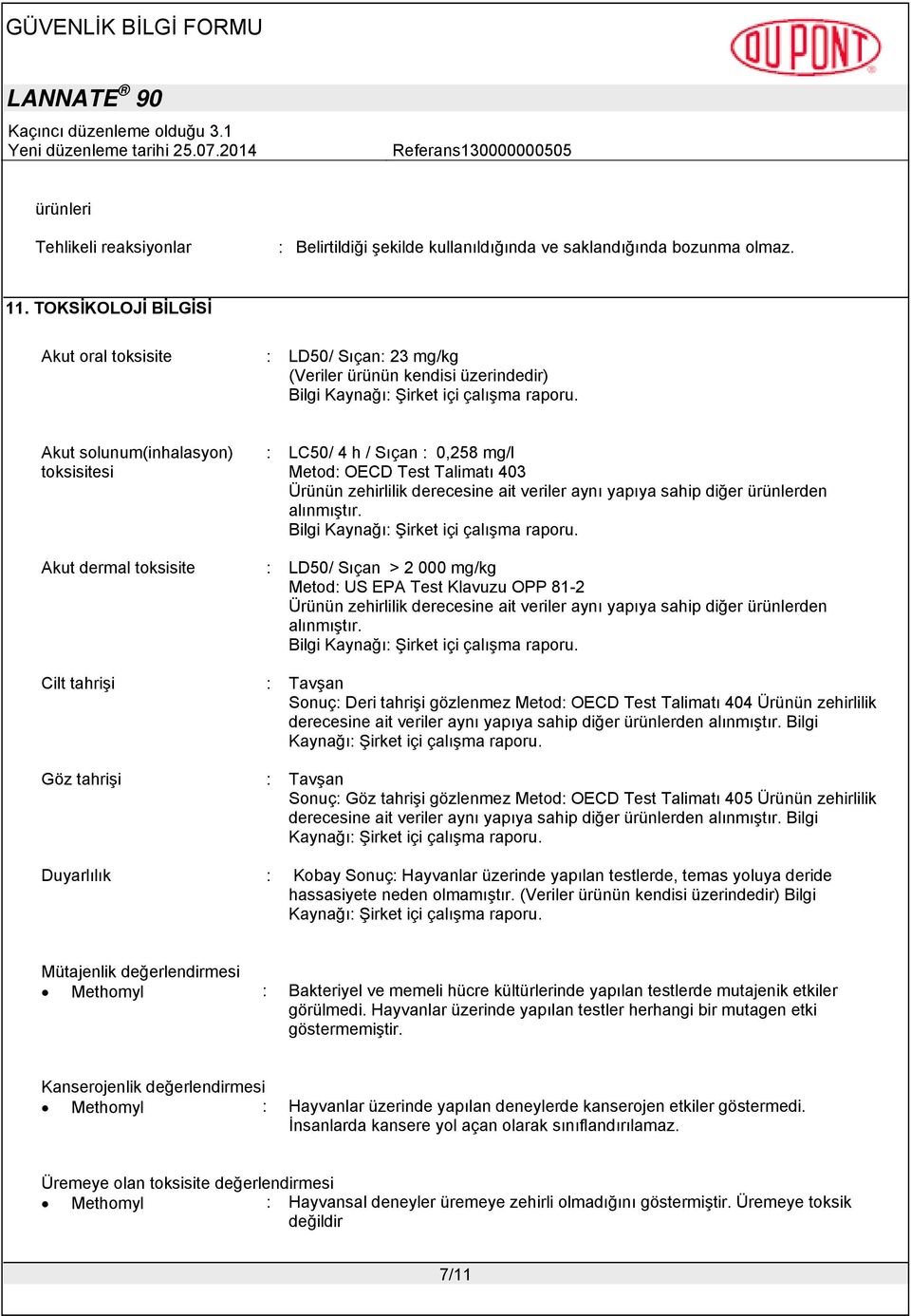 Akut solunum(inhalasyon) toksisitesi : LC50/ 4 h / Sıçan : 0,258 mg/l Metod: OECD Test Talimatı 403 Ürünün zehirlilik derecesine ait veriler aynı yapıya sahip diğer ürünlerden alınmıştır.