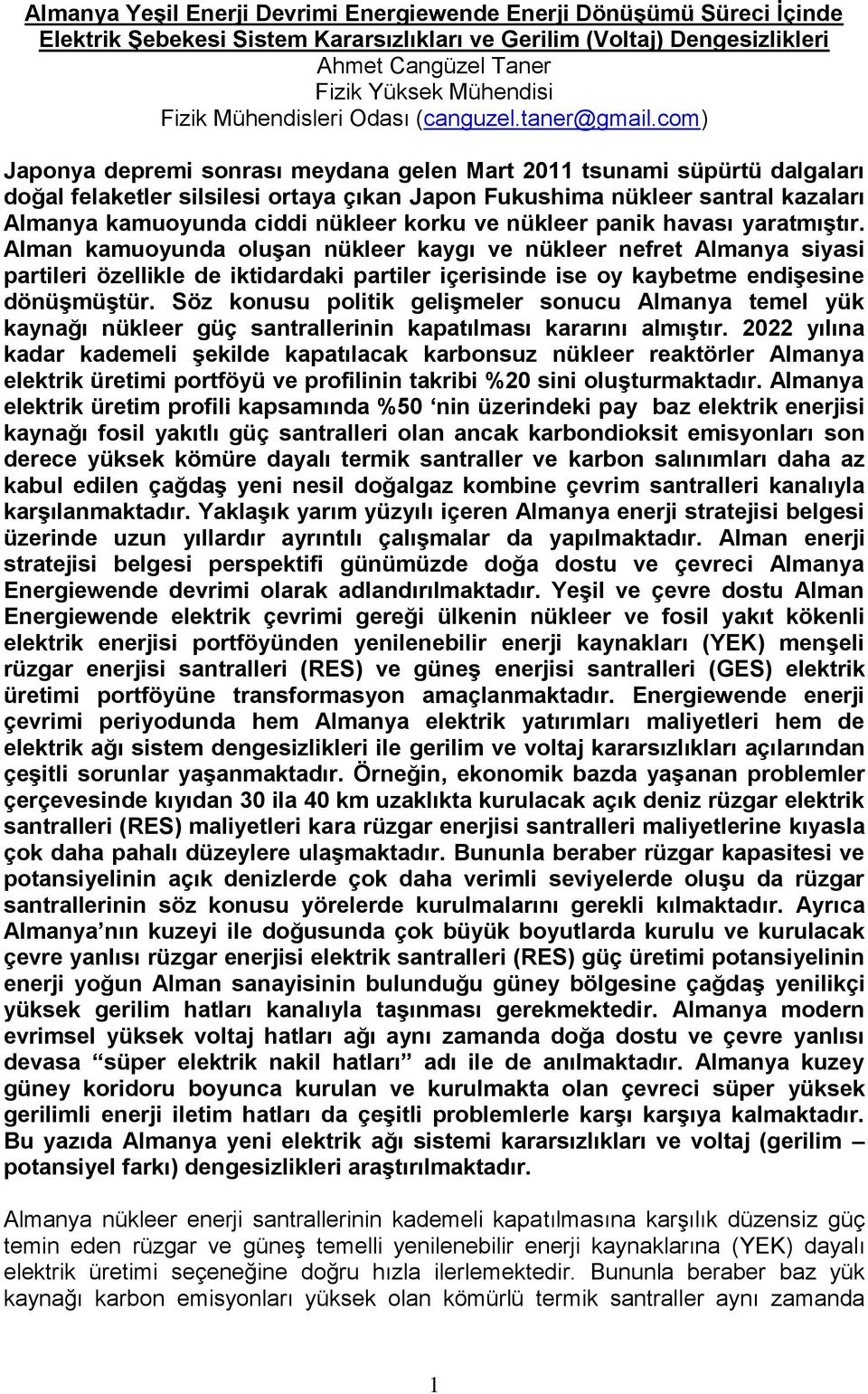 com) Japonya depremi sonrası meydana gelen Mart 2011 tsunami süpürtü dalgaları doğal felaketler silsilesi ortaya çıkan Japon Fukushima nükleer santral kazaları Almanya kamuoyunda ciddi nükleer korku