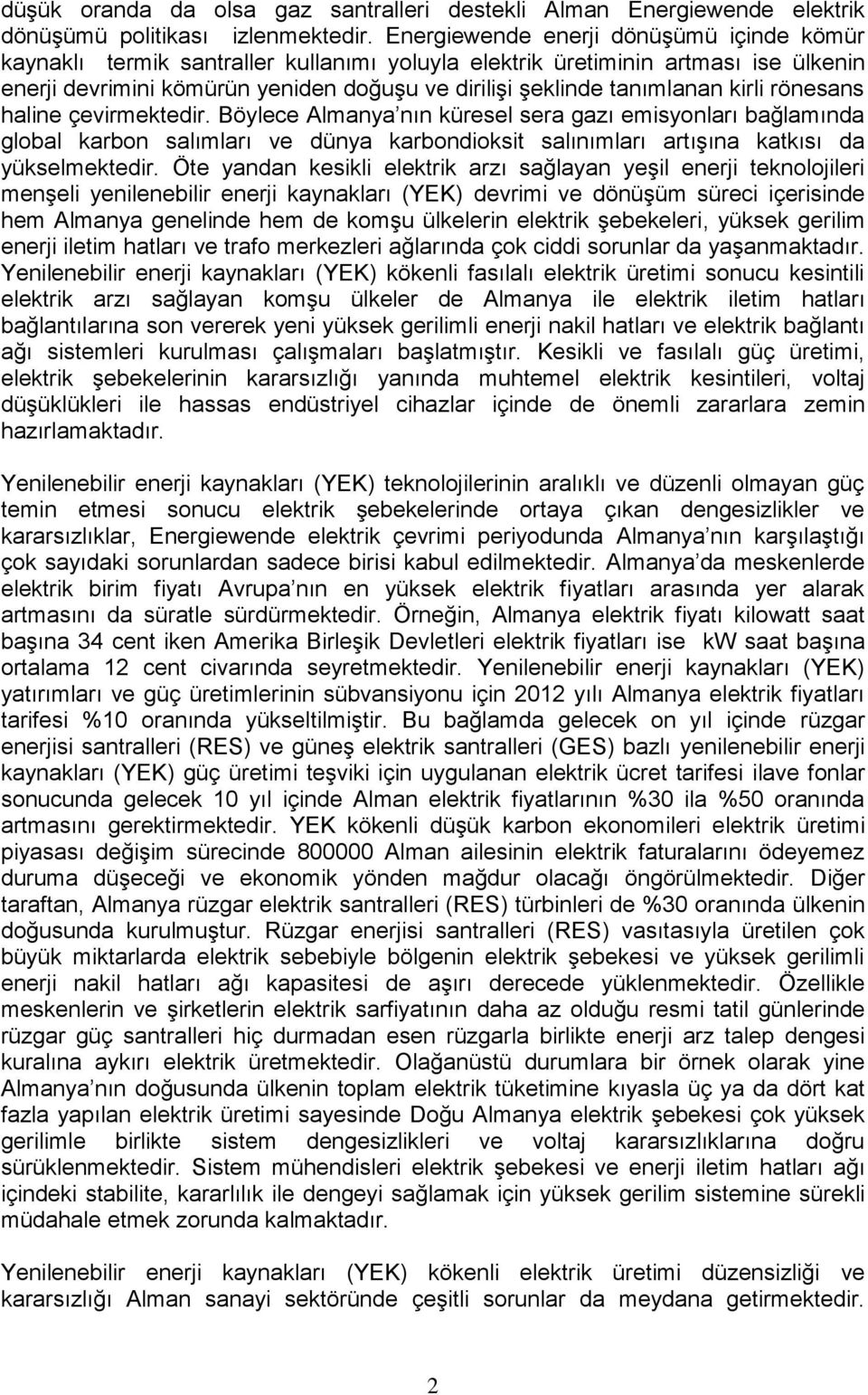 kirli rönesans haline çevirmektedir. Böylece Almanya nın küresel sera gazı emisyonları bağlamında global karbon salımları ve dünya karbondioksit salınımları artışına katkısı da yükselmektedir.