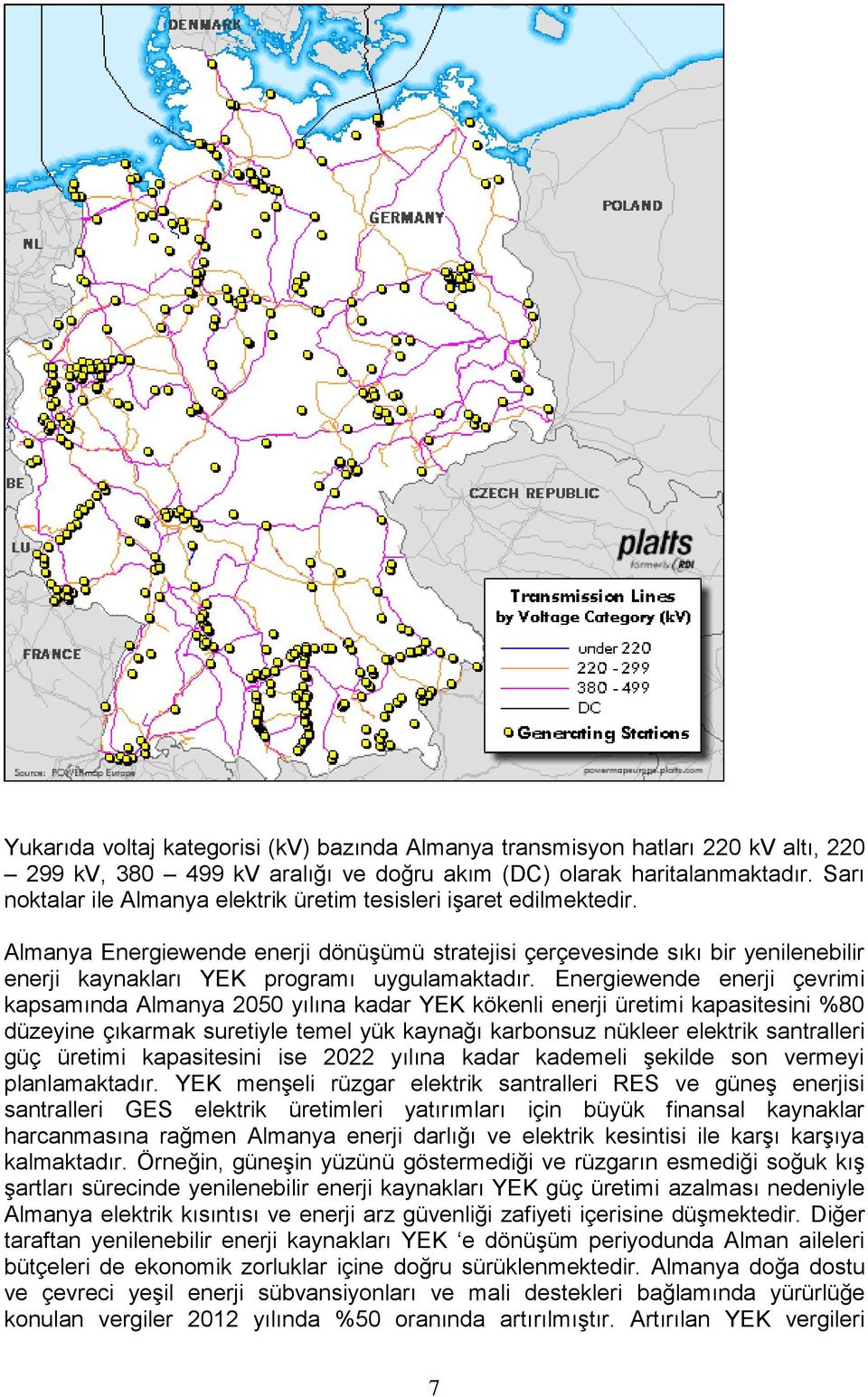 Almanya Energiewende enerji dönüşümü stratejisi çerçevesinde sıkı bir yenilenebilir enerji kaynakları YEK programı uygulamaktadır.