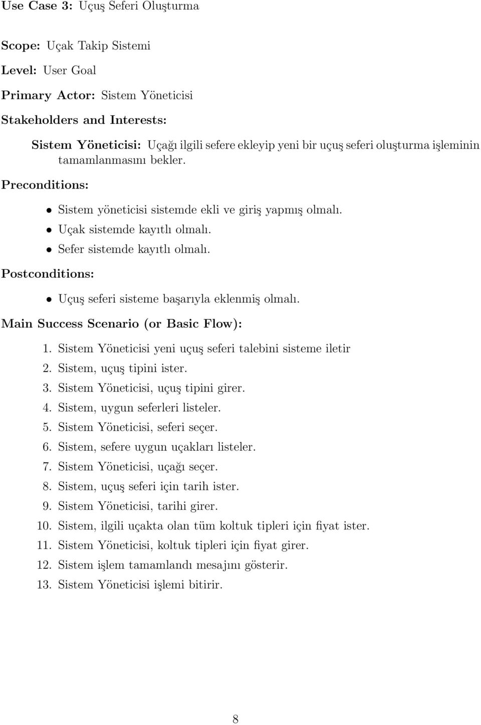 Postconditions: Uçuş seferi sisteme başarıyla eklenmiş olmalı. Main Success Scenario (or Basic Flow): 1. Sistem Yöneticisi yeni uçuş seferi talebini sisteme iletir 2. Sistem, uçuş tipini ister. 3.