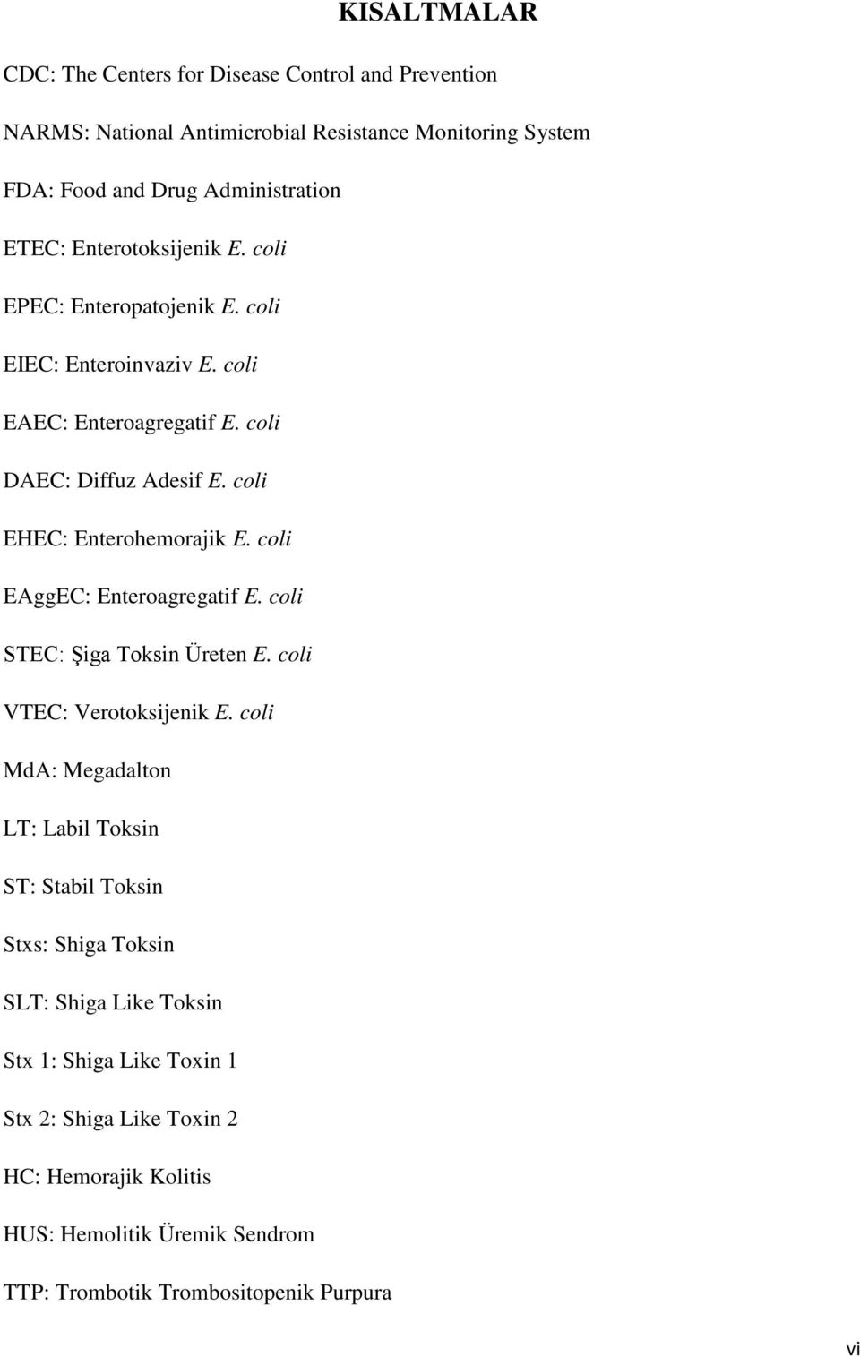 coli EAggEC: Enteroagregatif E. coli STEC: Şiga Toksin Üreten E. coli VTEC: Verotoksijenik E.