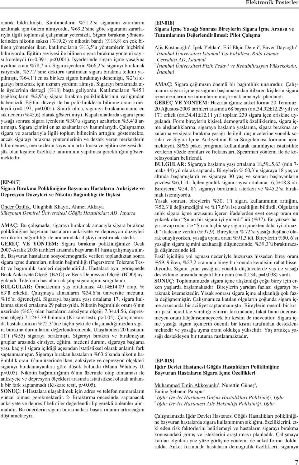 E itim seviyesi ile bilinen sigara b rakma yöntemi say - s koreleydi (r=0,9, p<0,00). flyerlerinde sigara içme yasa na uyulma oran %78,7 idi.