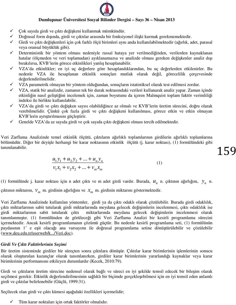 Detemnstk b yöntem olması nedenyle assal hataya ye velmedğnden, veleden kaynaklanan hatala (ölçmeden ve ve toplamadan) ayıklanamazsa ve analzde olması geeken değşkenle analz dışı bıakılısa, KVB len