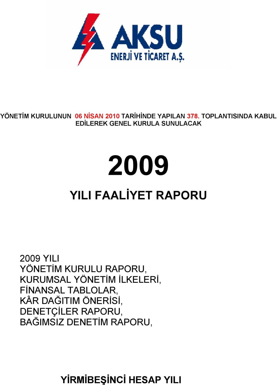 RAPORU 2009 YILI YÖNETİM KURULU RAPORU, KURUMSAL YÖNETİM İLKELERİ,