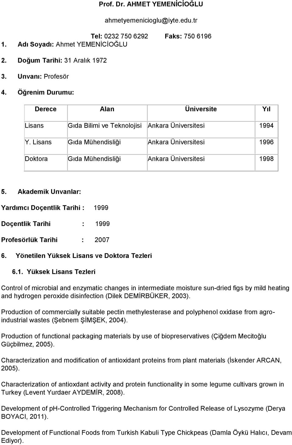 Lisans Gıda Mühendisliği Ankara Üniversitesi 1996 Doktora Gıda Mühendisliği Ankara Üniversitesi 1998 5.