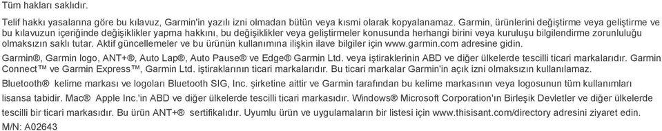 zorunluluğu olmaksızın saklı tutar. Aktif güncellemeler ve bu ürünün kullanımına ilişkin ilave bilgiler için www.garmin.com adresine gidin.