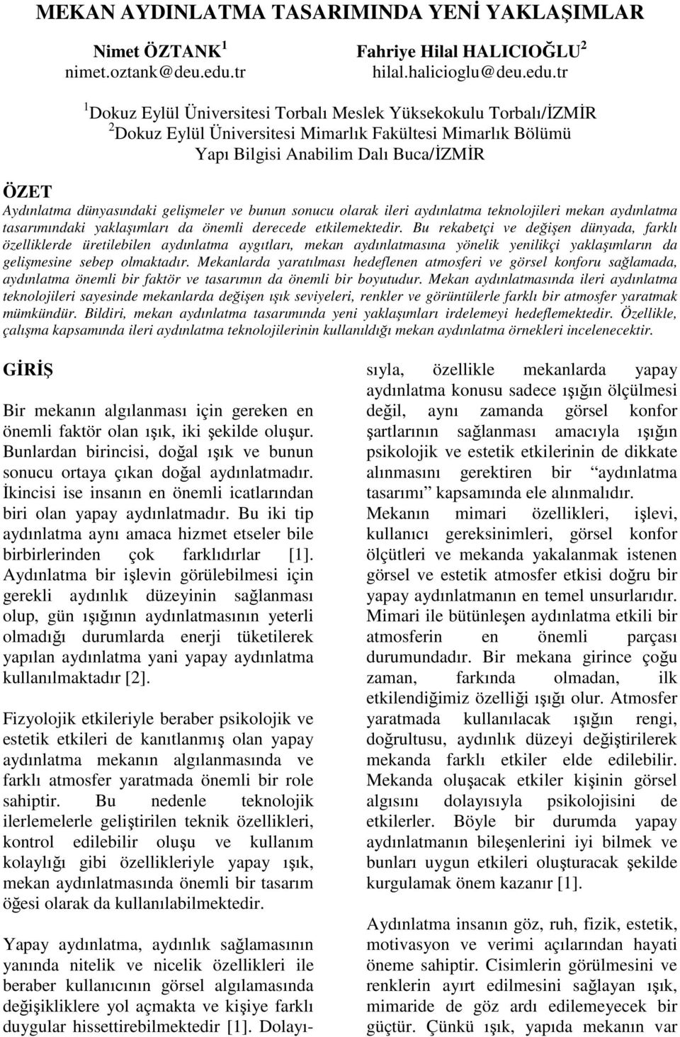 tr 1 Dokuz Eylül Üniversitesi Torbalı Meslek Yüksekokulu Torbalı/ĐZMĐR 2 Dokuz Eylül Üniversitesi Mimarlık Fakültesi Mimarlık Bölümü Yapı Bilgisi Anabilim Dalı Buca/ĐZMĐR ÖZET Aydınlatma dünyasındaki