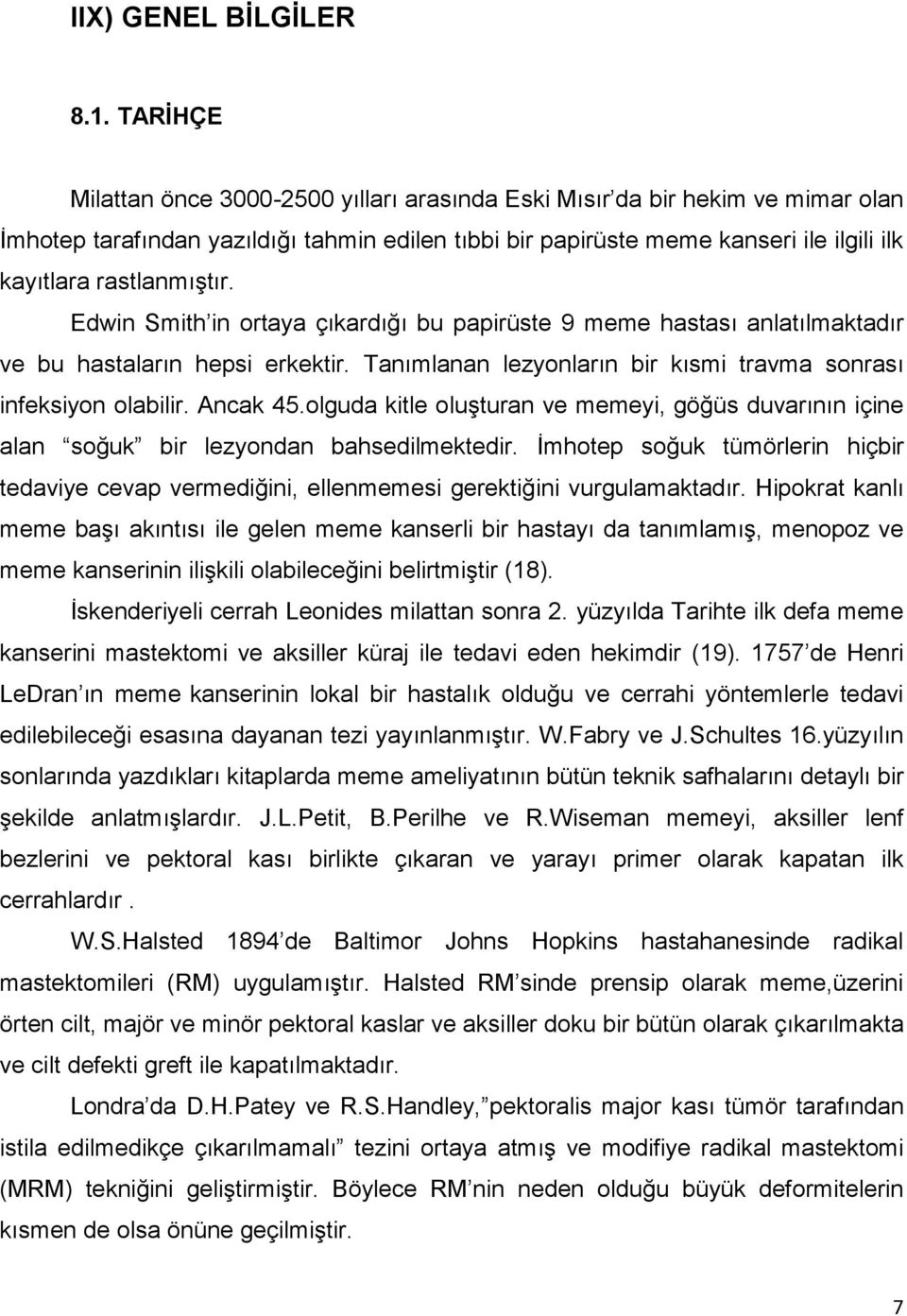 rastlanmıştır. Edwin Smith in ortaya çıkardığı bu papirüste 9 meme hastası anlatılmaktadır ve bu hastaların hepsi erkektir. Tanımlanan lezyonların bir kısmi travma sonrası infeksiyon olabilir.