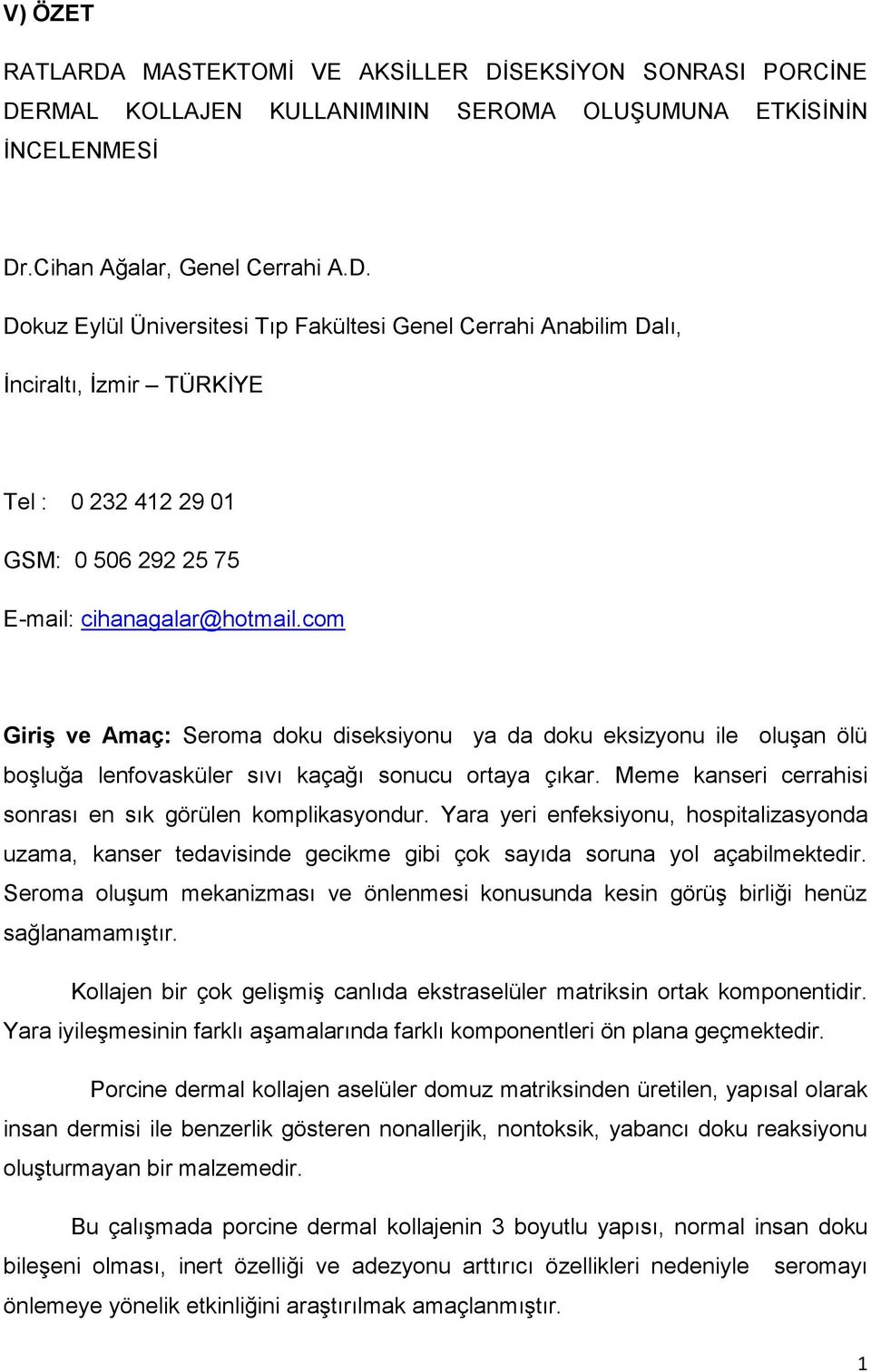 Yara yeri enfeksiyonu, hospitalizasyonda uzama, kanser tedavisinde gecikme gibi çok sayıda soruna yol açabilmektedir.