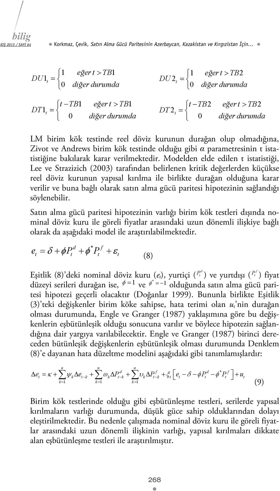 Modelden elde edilen isaisiği, Lee ve Srazizich (2003) arafından belirlenen kriik değerlerden küçükse reel döviz kurunun yapısal kırılma ile birlike durağan olduğuna karar verilir ve buna bağlı