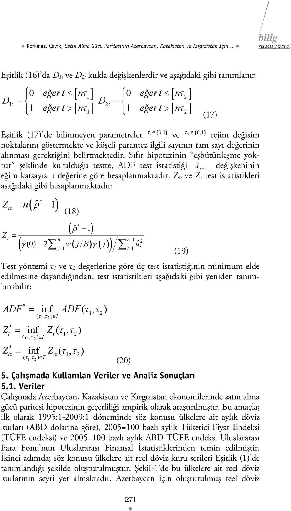 Sıfır hipoezinin eşbüünleşme yokur şeklinde kurulduğu ese, ADF es isaisiği uˆ 1 değişkeninin eğim kasayısı değerine göre hesaplanmakadır.