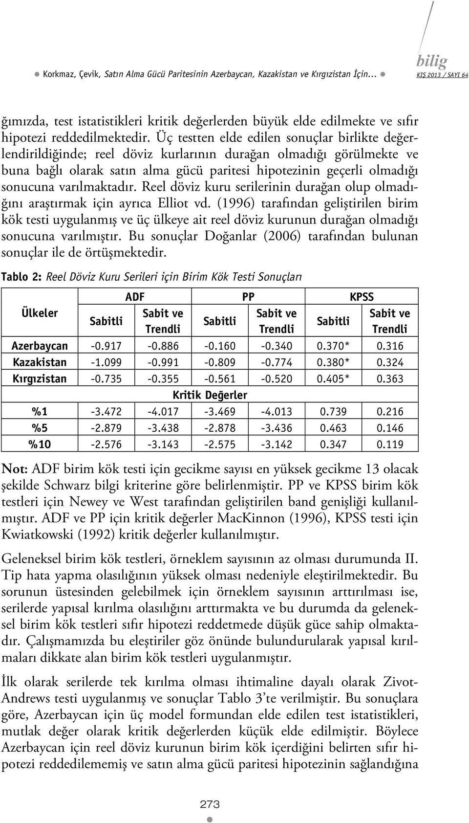 varılmakadır. Reel döviz kuru serilerinin durağan olup olmadığını araşırmak için ayrıca Ellio vd.