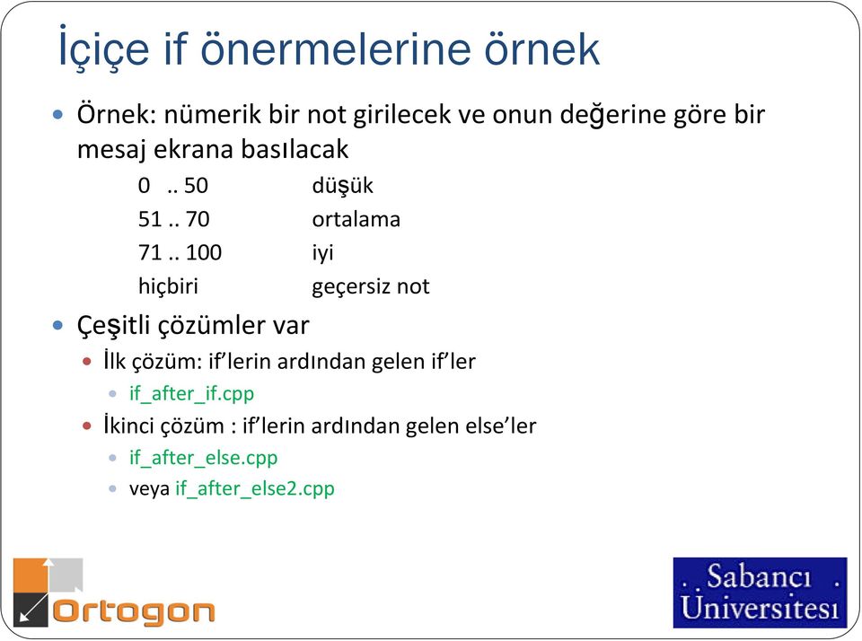 . 100 iyi hiçbiri geçersiz not Çeşitli çözümler var Đlk çözüm: if lerin ardından