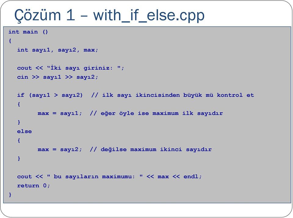 >> sayı2; if (sayı1 > sayı2) // ilk sayı ikincisinden büyük mü kontrol et max =