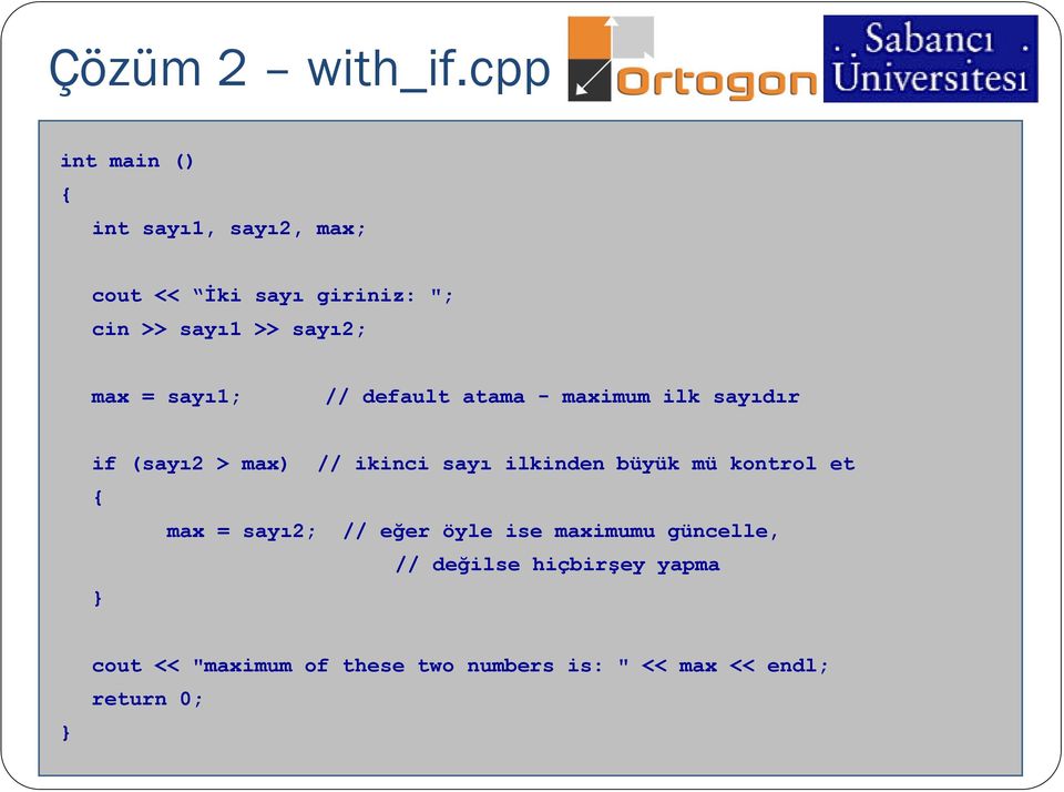 max = sayı1; // default atama - maximum ilk sayıdır if (sayı2 > max) // ikinci sayı