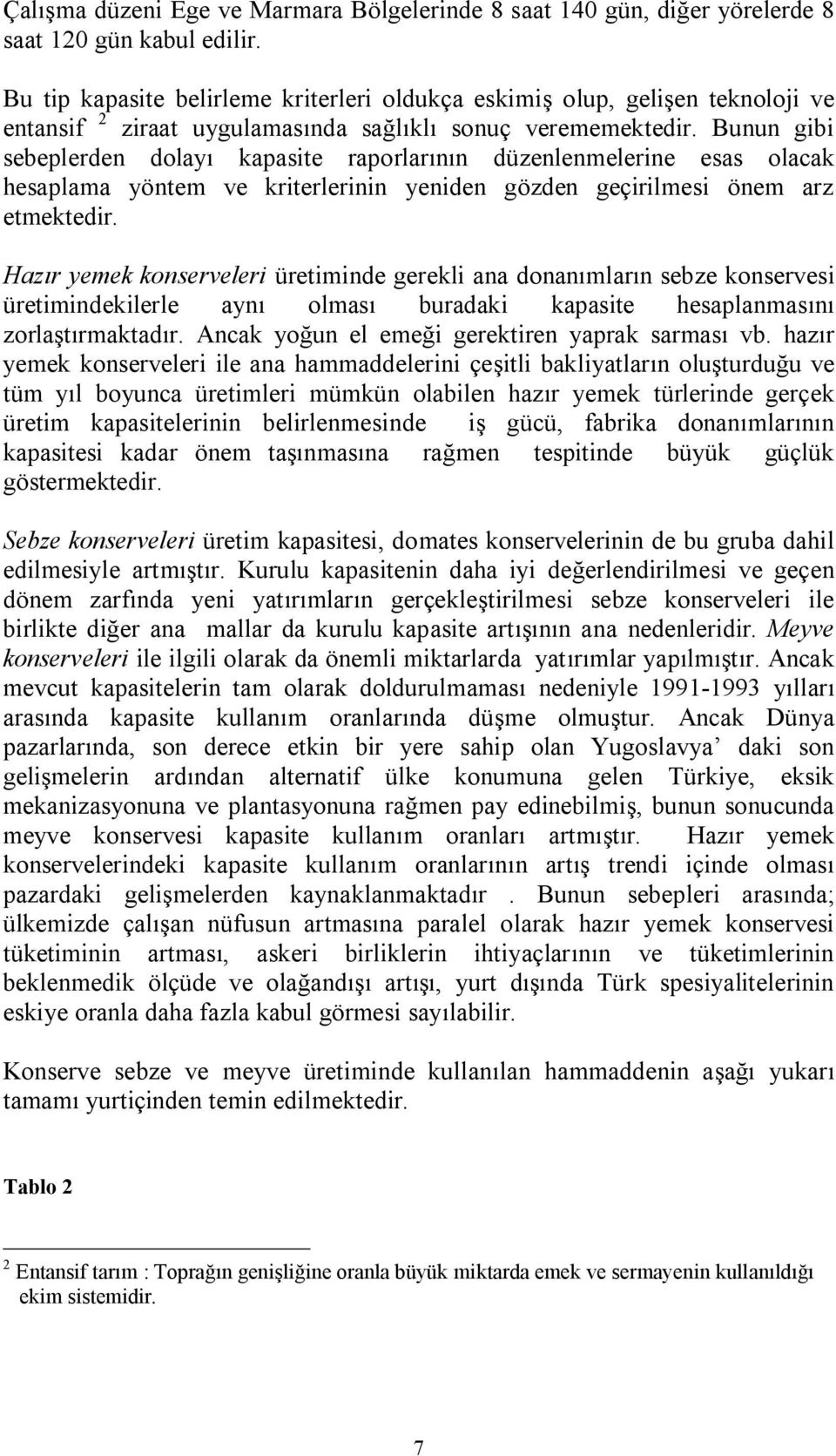 arz etmekteçirk eazır yemek kçnserveleri üretiminçe Öerekli ana Ççnanımların sebze kçnservesi üretiminçekilerle aynı çlması buraçaki kapasite Üesaplanmasını zçrlaştırmaktaçırk Ancak yçğun el emeği