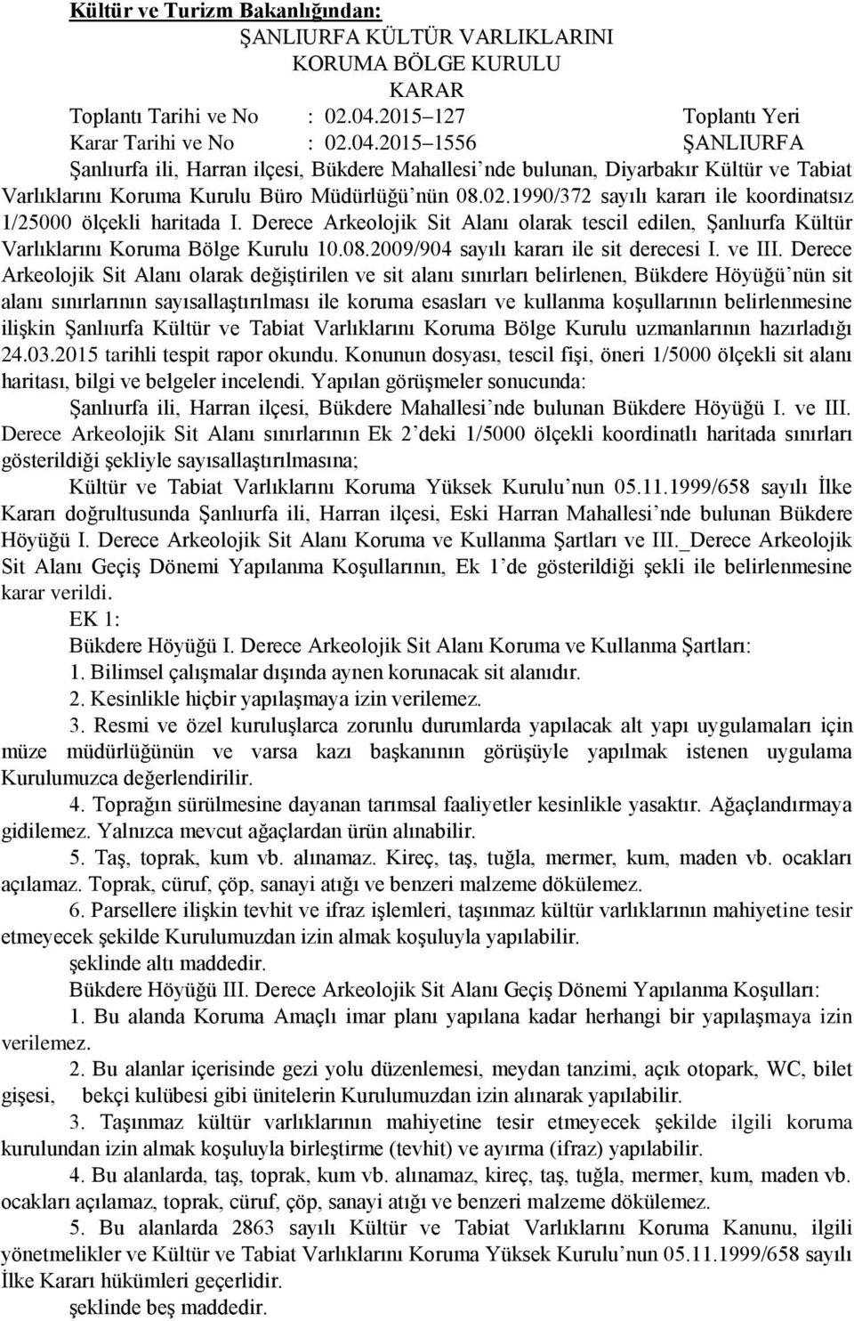 2015 1556 ŞANLIURFA Şanlıurfa ili, Harran ilçesi, Bükdere Mahallesi nde bulunan, Diyarbakır Kültür ve Tabiat Varlıklarını Koruma Kurulu Büro Müdürlüğü nün 08.02.