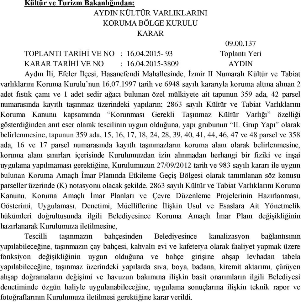 1997 tarih ve 6948 sayılı kararıyla koruma altına alınan 2 adet fıstık çamı ve 1 adet sedir ağacı bulunan özel mülkiyete ait tapunun 359 ada, 42 parsel numarasında kayıtlı taşınmaz üzerindeki