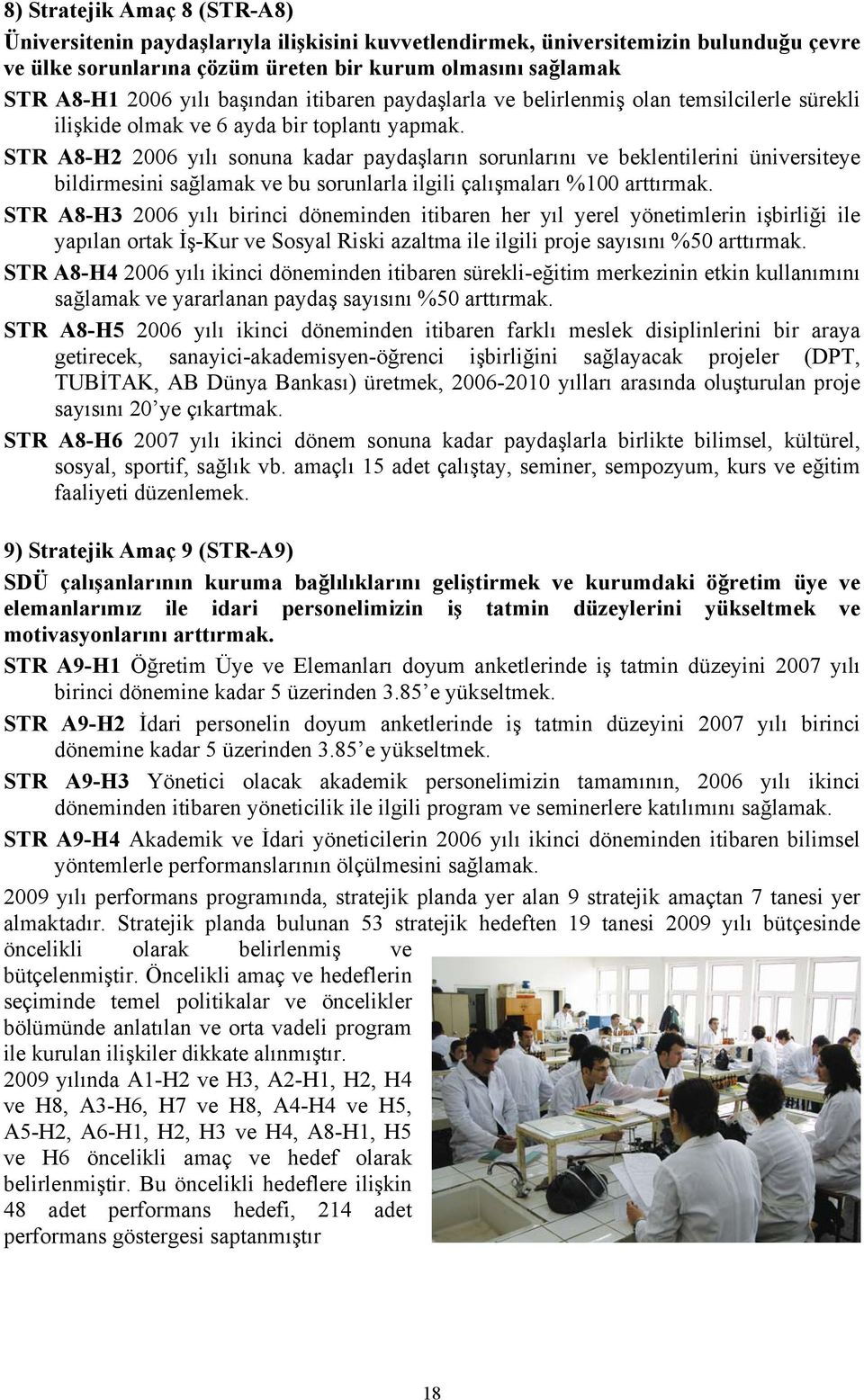 STR A8-H2 2006 yılı sonuna kadar paydaşların sorunlarını ve beklentilerini üniversiteye bildirmesini sağlamak ve bu sorunlarla ilgili çalışmaları %100 arttırmak.