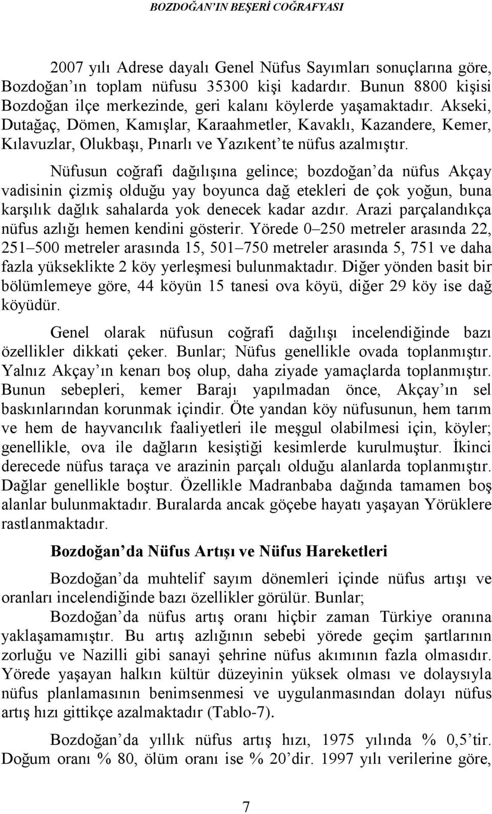 Akseki, Dutağaç, Dömen, Kamışlar, Karaahmetler, Kavaklı, Kazandere, Kemer, Kılavuzlar, Olukbaşı, Pınarlı ve Yazıkent te nüfus azalmıştır.